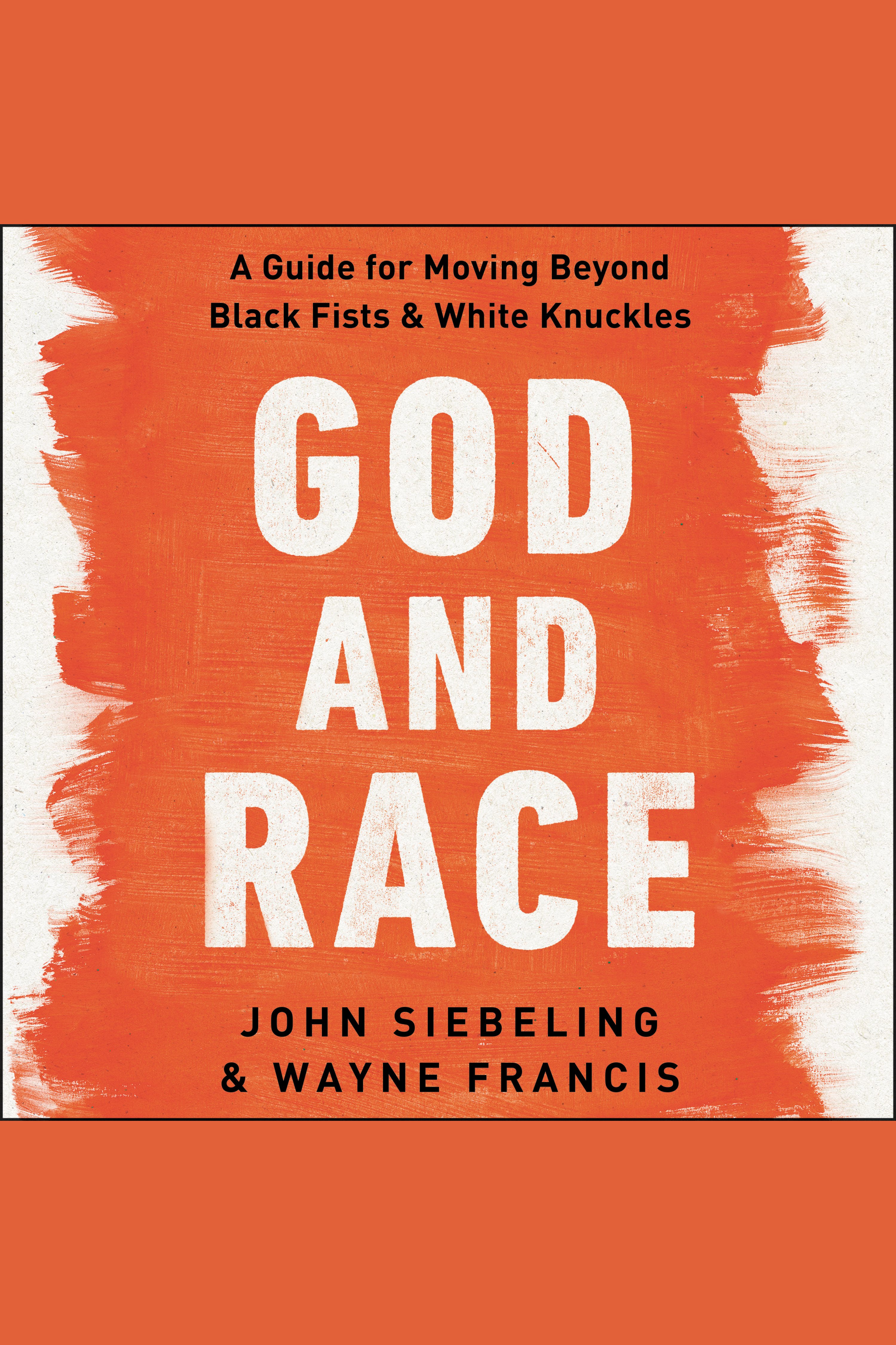 God and Race A Guide for Moving Beyond Black Fists and White Knuckles