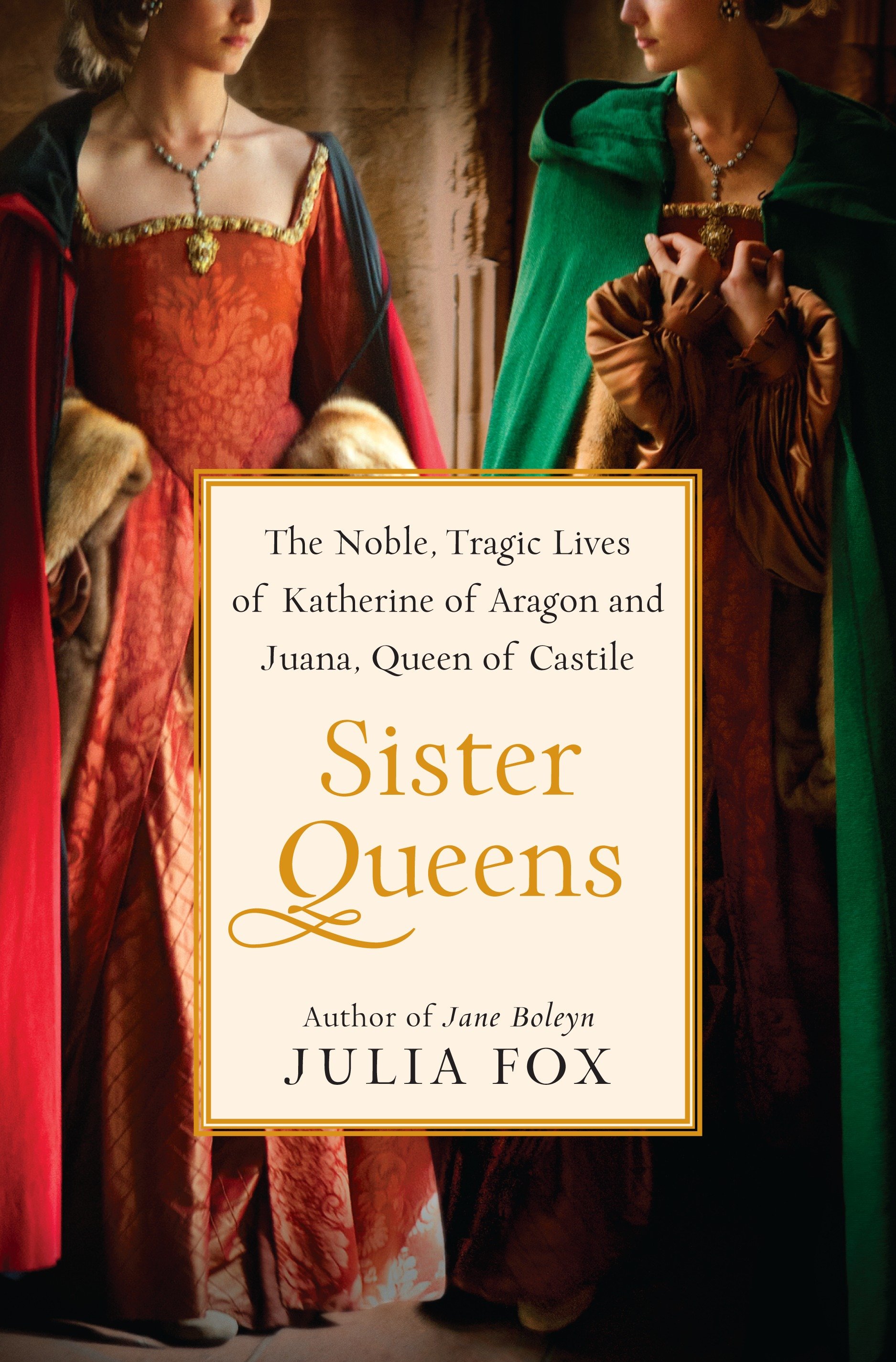 Sister queens the noble, tragic lives of Katherine of Aragon and Juana, Queen of Castile cover image