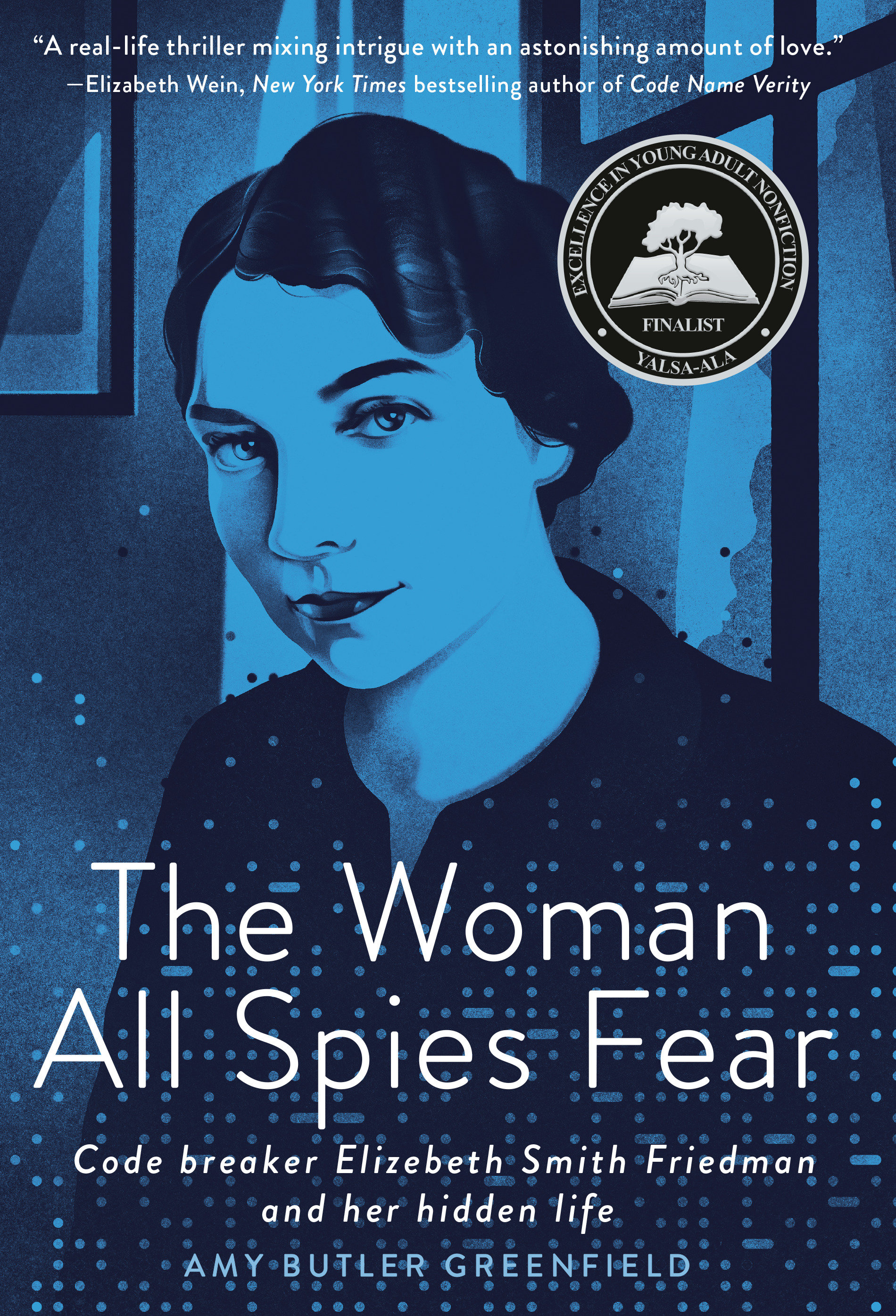 The Woman All Spies Fear Code Breaker Elizebeth Smith Friedman and Her Hidden Life