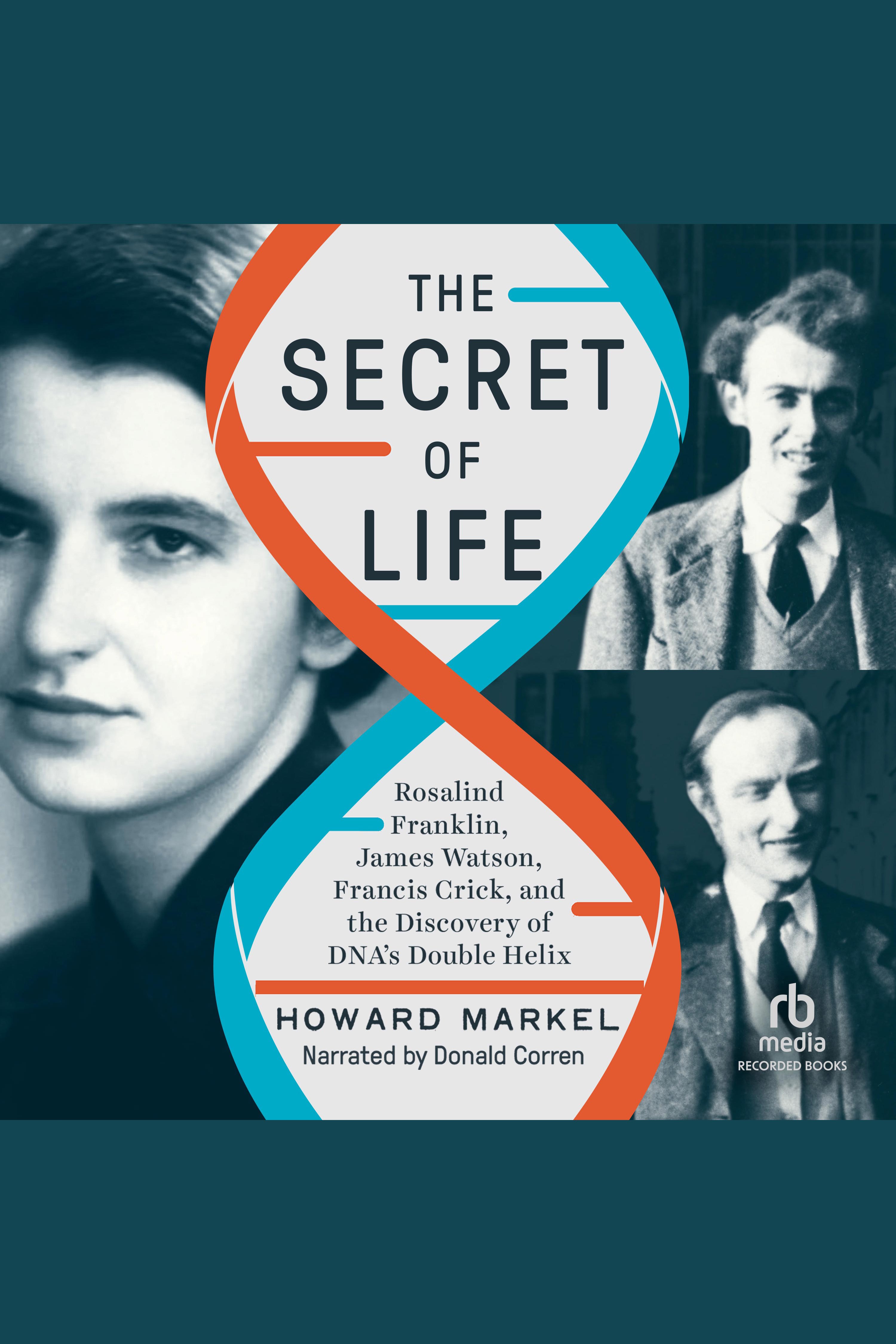 The Secret of Life Rosalind Franklin, James Watson, Francis Crick, and the Discovery of DNA's Double Helix cover image
