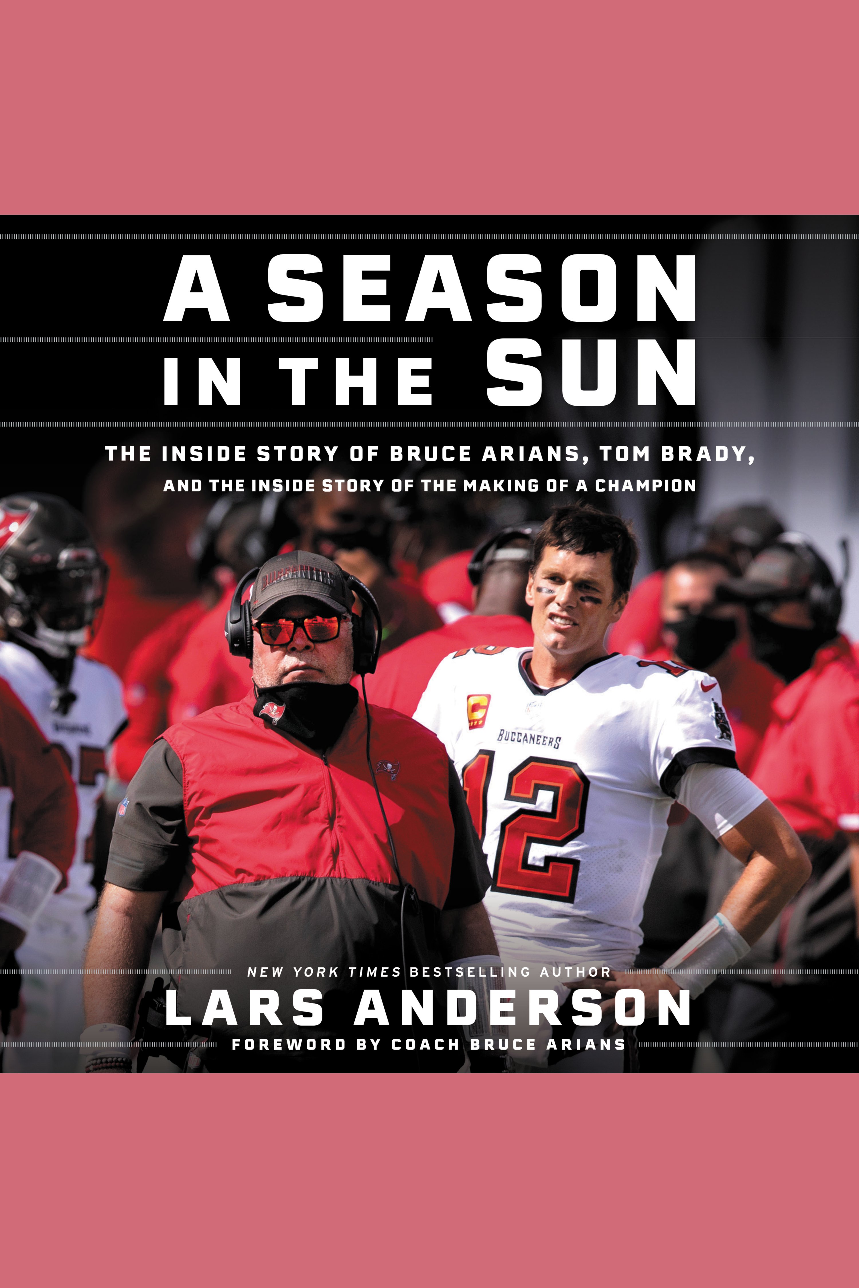 Imagen de portada para A Season in the Sun [electronic resource] : The Inside Story of Bruce Arians, Tom Brady, and the Making of a Champion