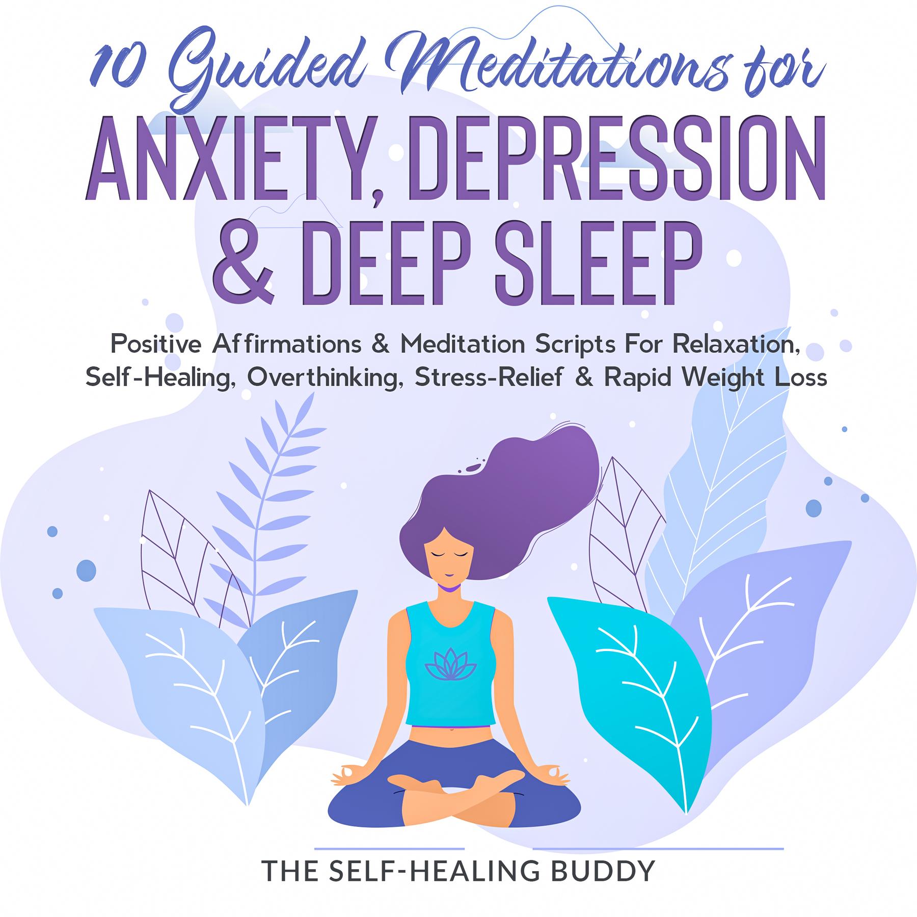 Imagen de portada para 10 Guided Meditations For Anxiety, Depression & Deep Sleep [electronic resource] : Positive Affirmations & Meditation Scripts For Relaxation, Self-Healing, Overthinking, Stress-Relief & Rapid Weight Loss