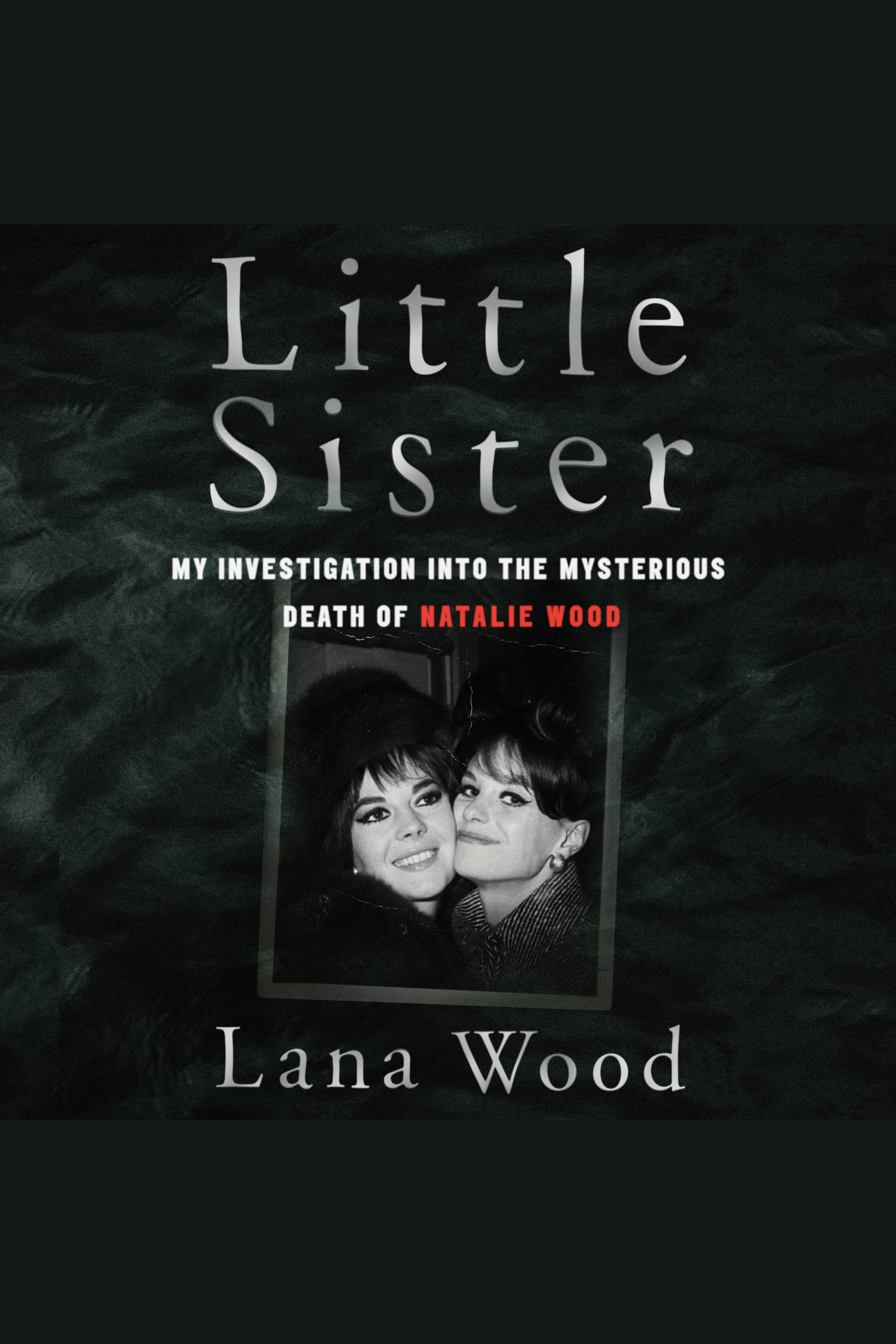 Little Sister My Investigation into the Mysterious Death of Natalie Wood cover image