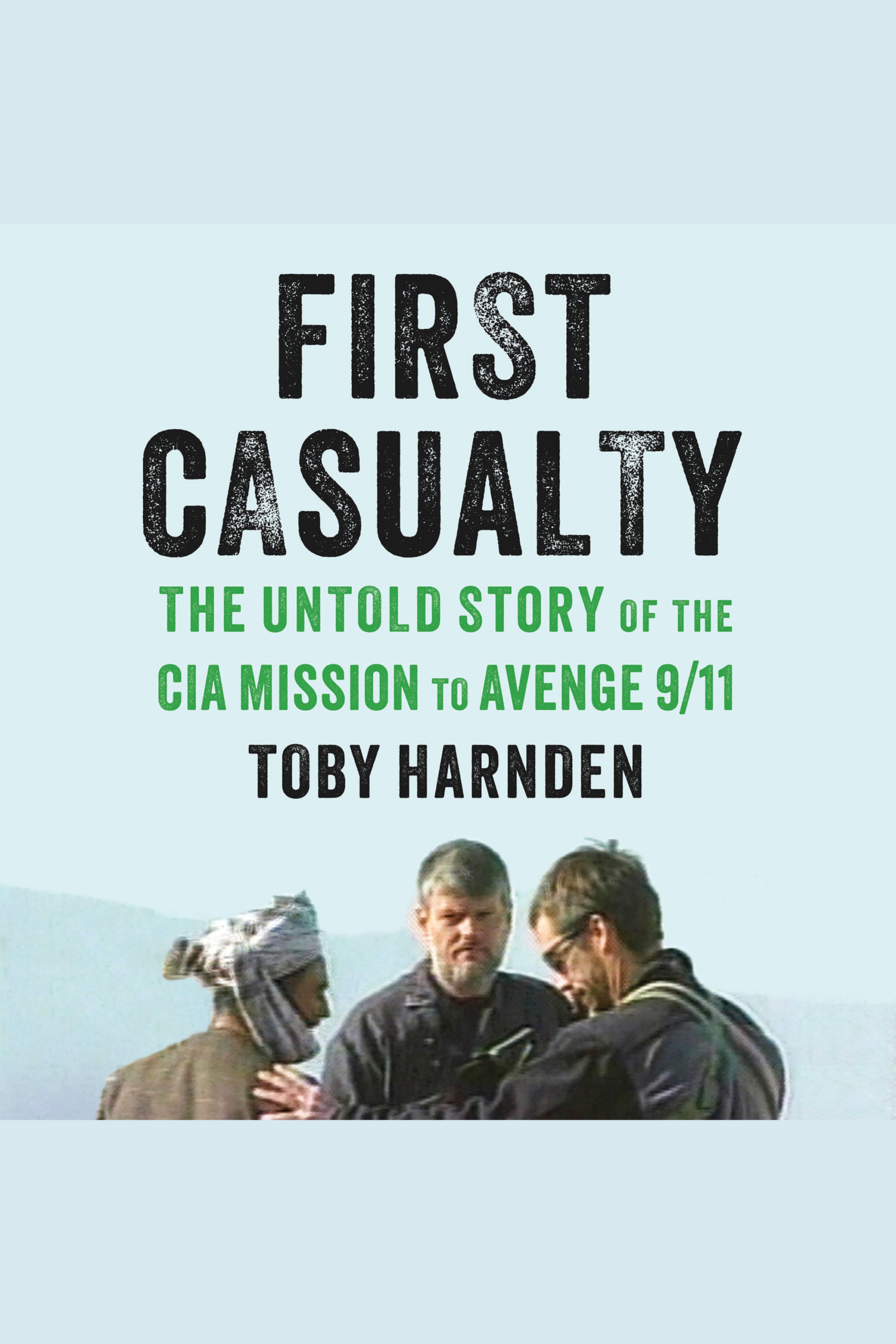 First Casualty The Untold Story of the CIA Mission to Avenge 9/11 cover image