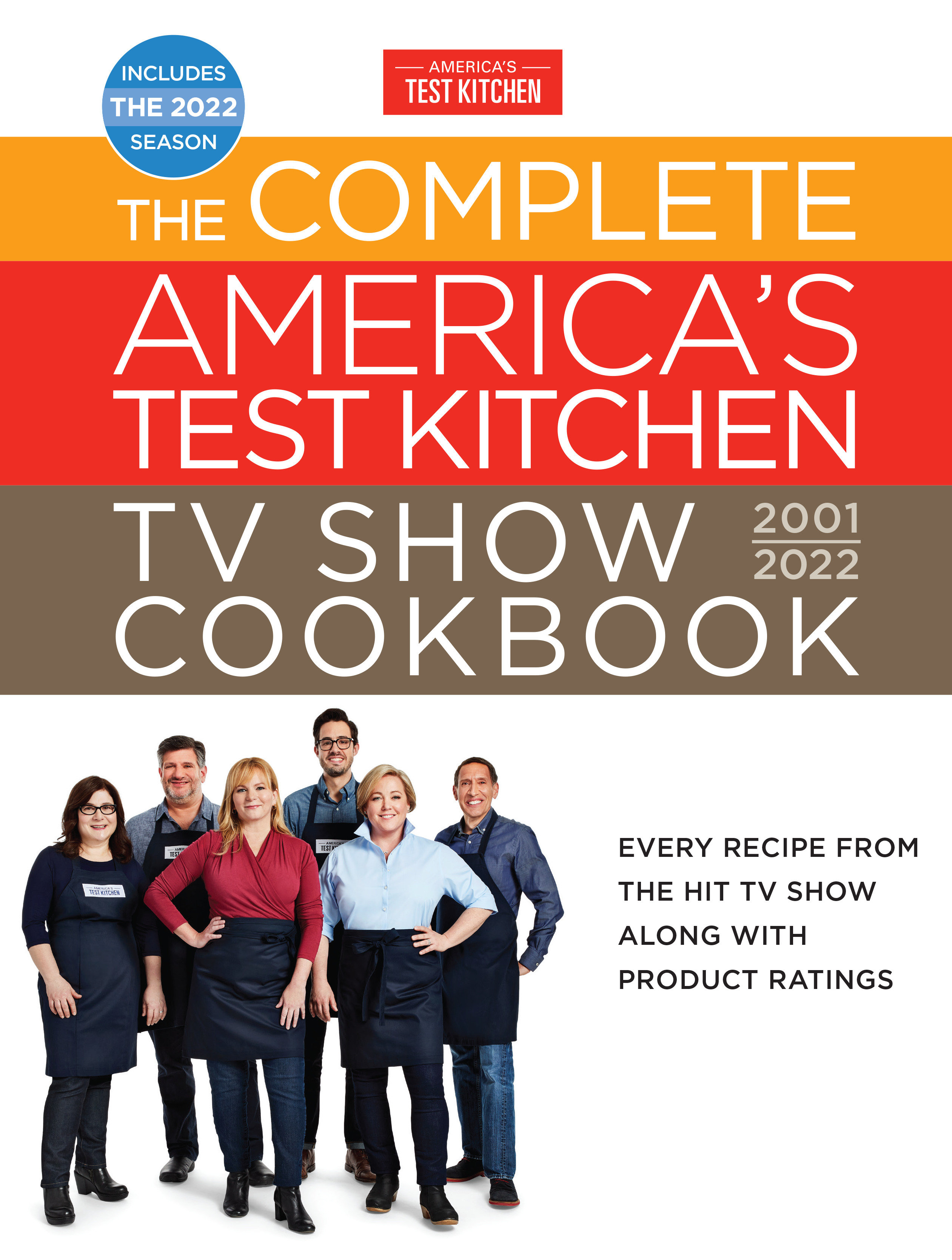 The Complete America's Test Kitchen TV Show Cookbook 2001–2022 Every Recipe from the Hit TV Show Along with Product Ratings Includes the 2022 Season cover image