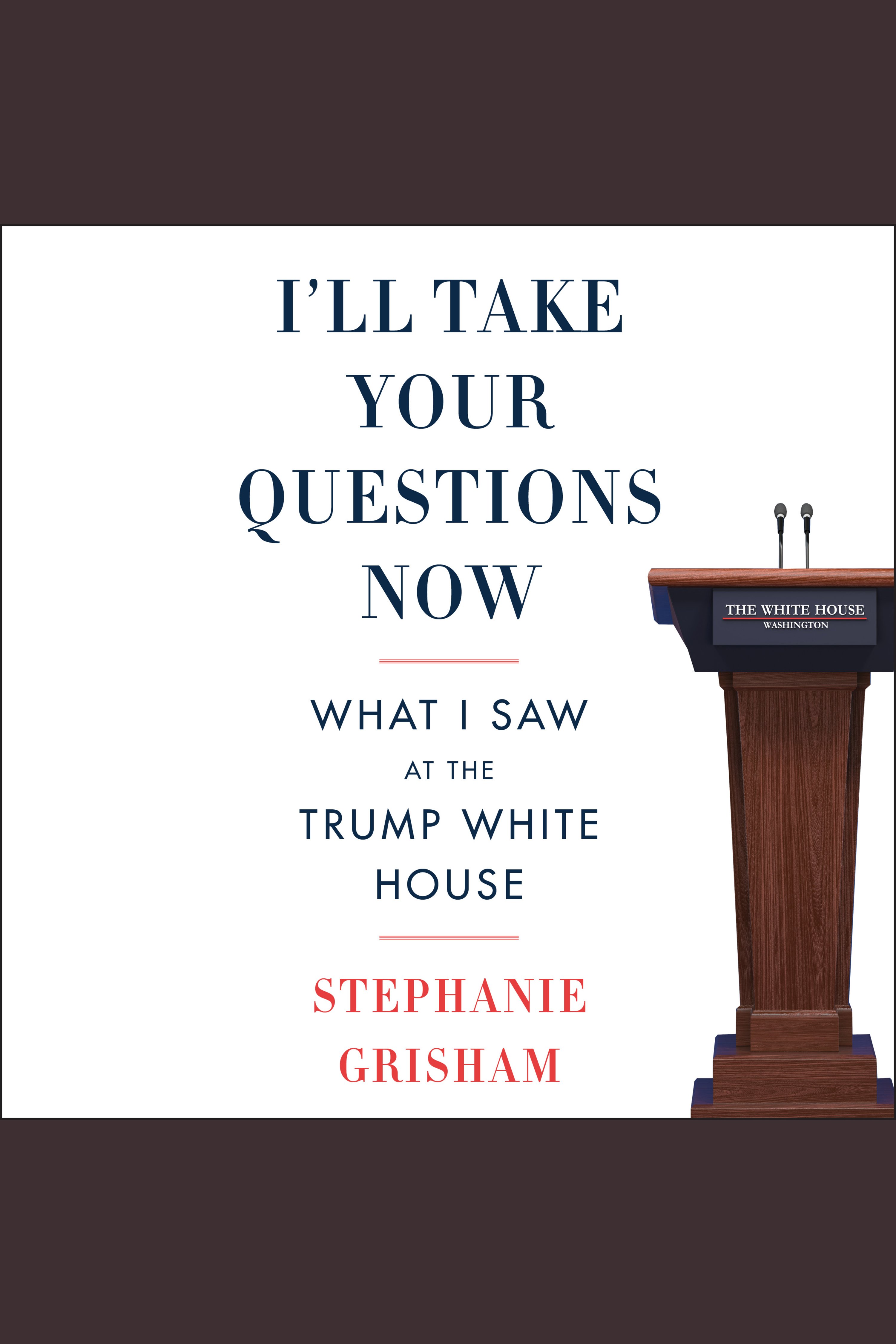 Image de couverture de I'll Take Your Questions Now [electronic resource] : What I Saw at the Trump White House