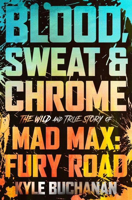 Blood, Sweat & Chrome The Wild and True Story of Mad Max: Fury Road cover image