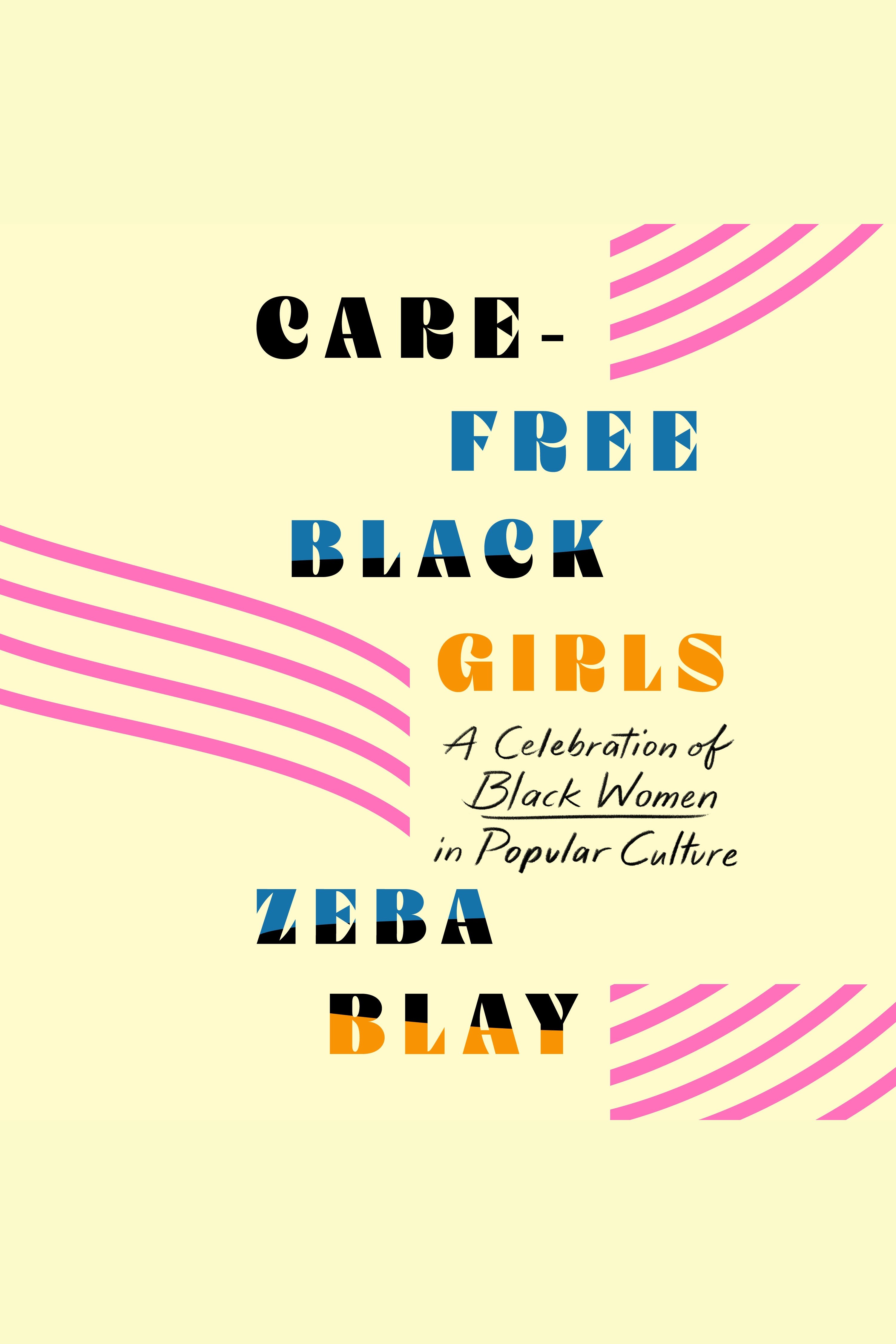Carefree Black Girls A Celebration of Black Women in Popular Culture