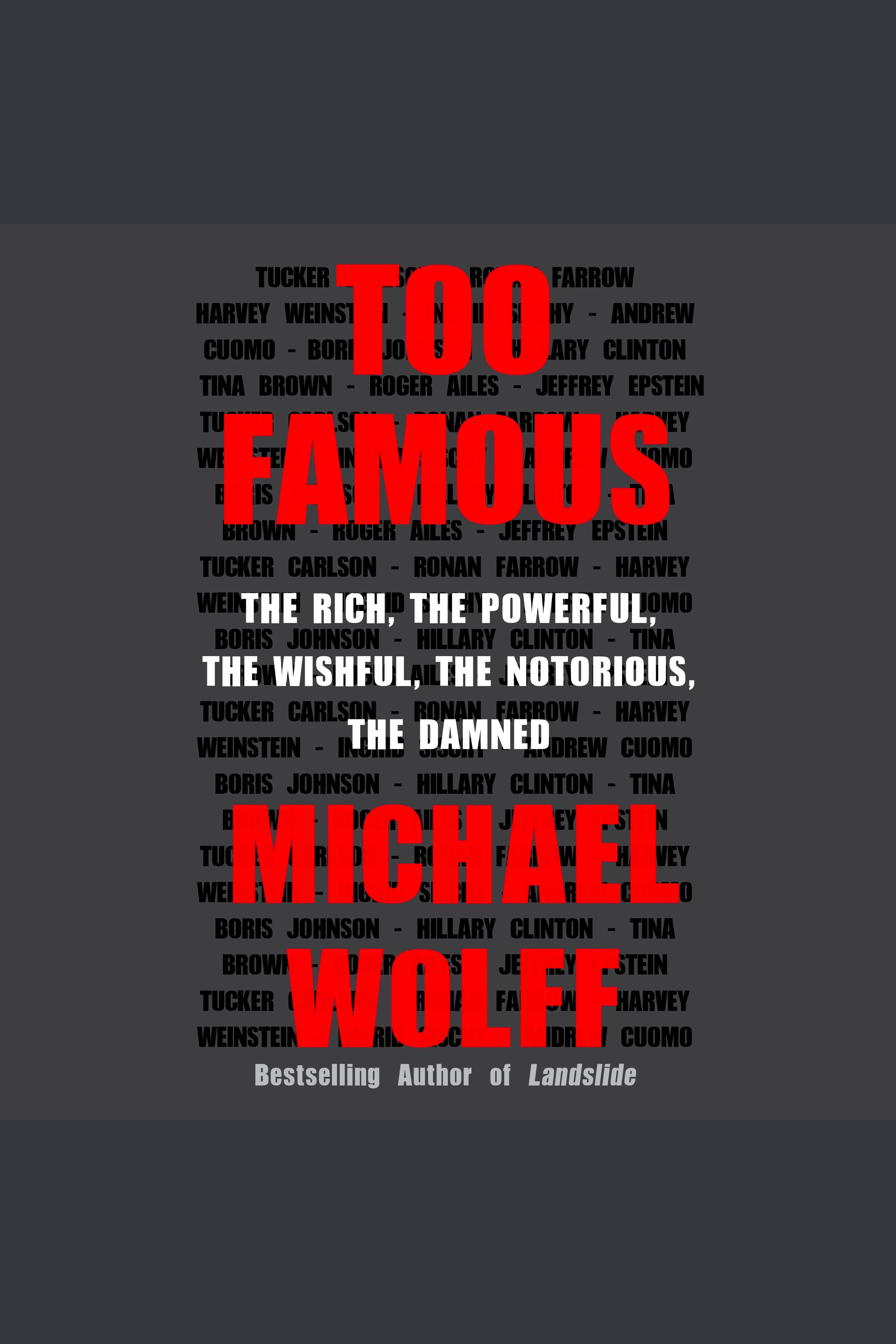 Too Famous The Rich, the Powerful, the Wishful, the Notorious, the Damned cover image