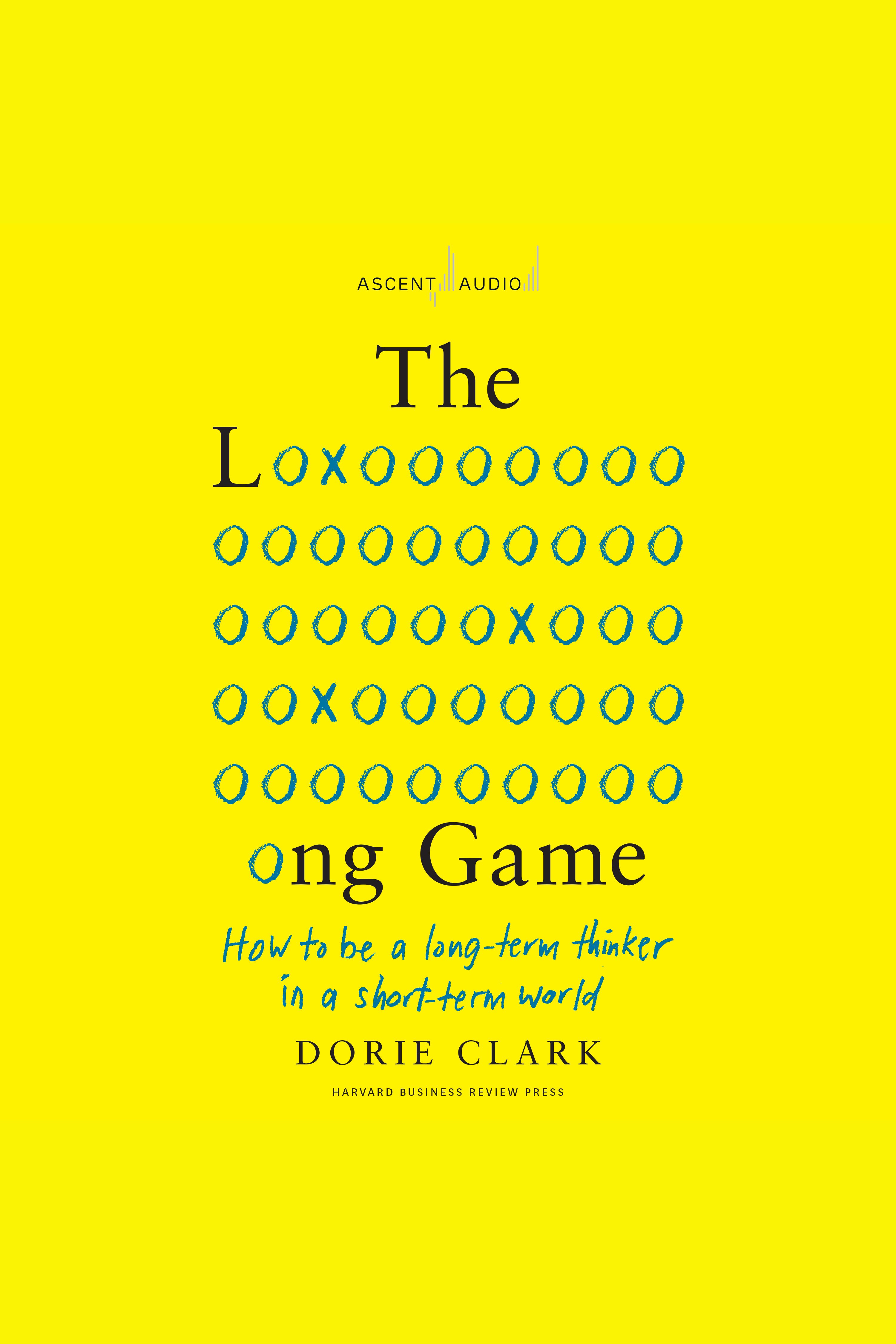 The Long Game How to Be a Long-Term Thinker in a Short-Term World cover image