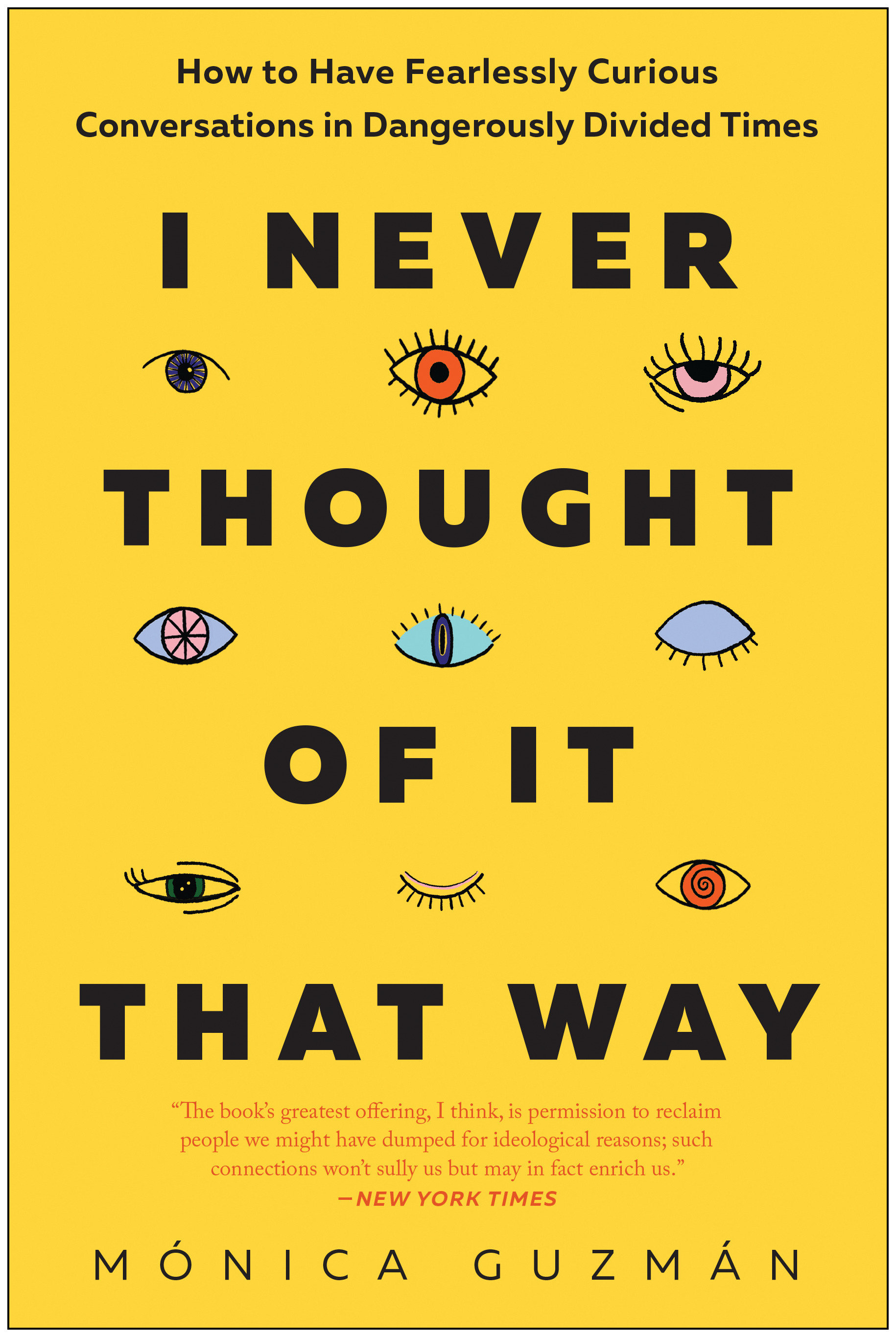 Cover image for I Never Thought of It That Way [electronic resource] : How to Have Fearlessly Curious Conversations in Dangerously Divided Times