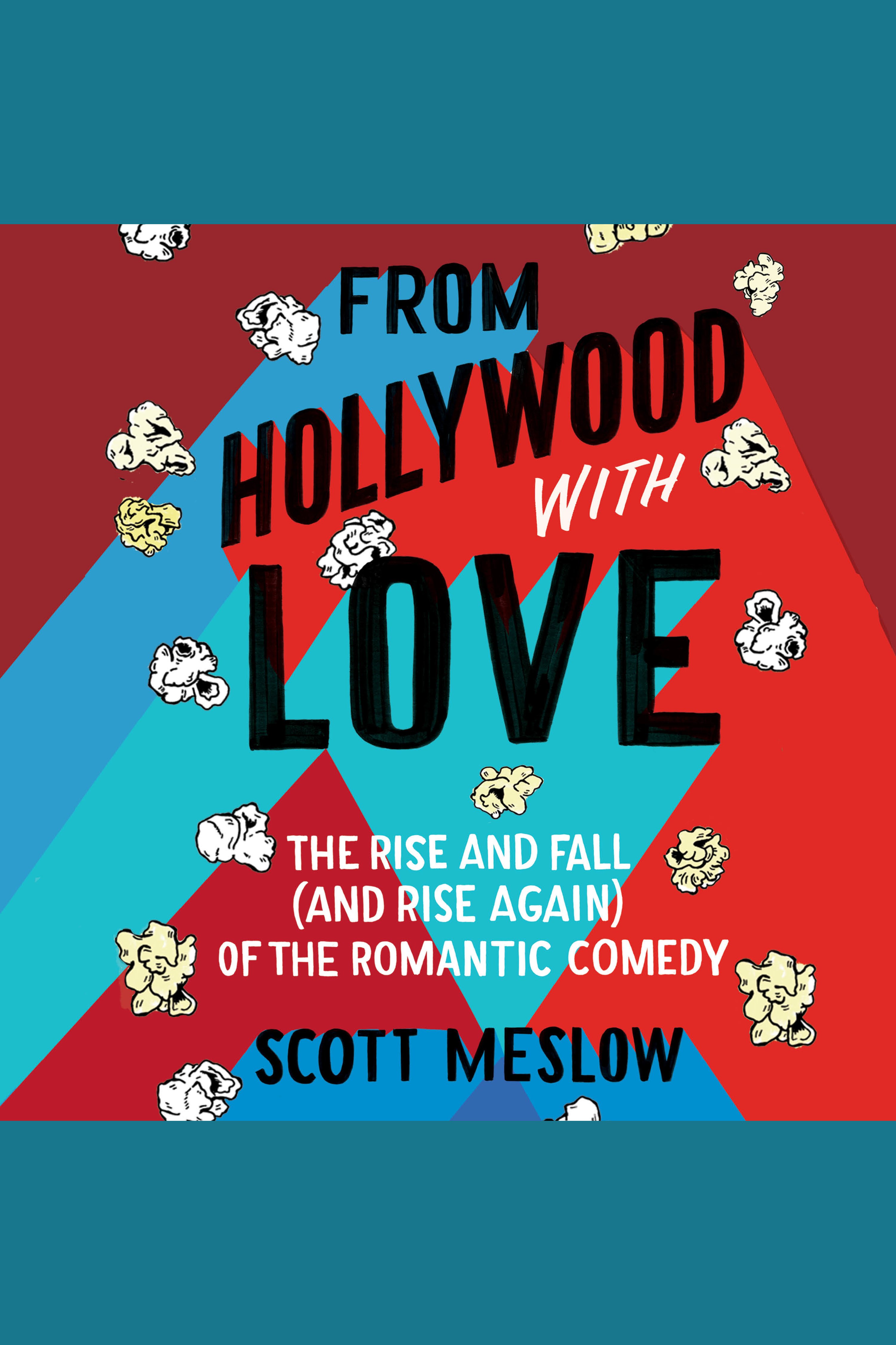 From Hollywood with Love The Rise and Fall (and Rise Again) of the Romantic Comedy cover image
