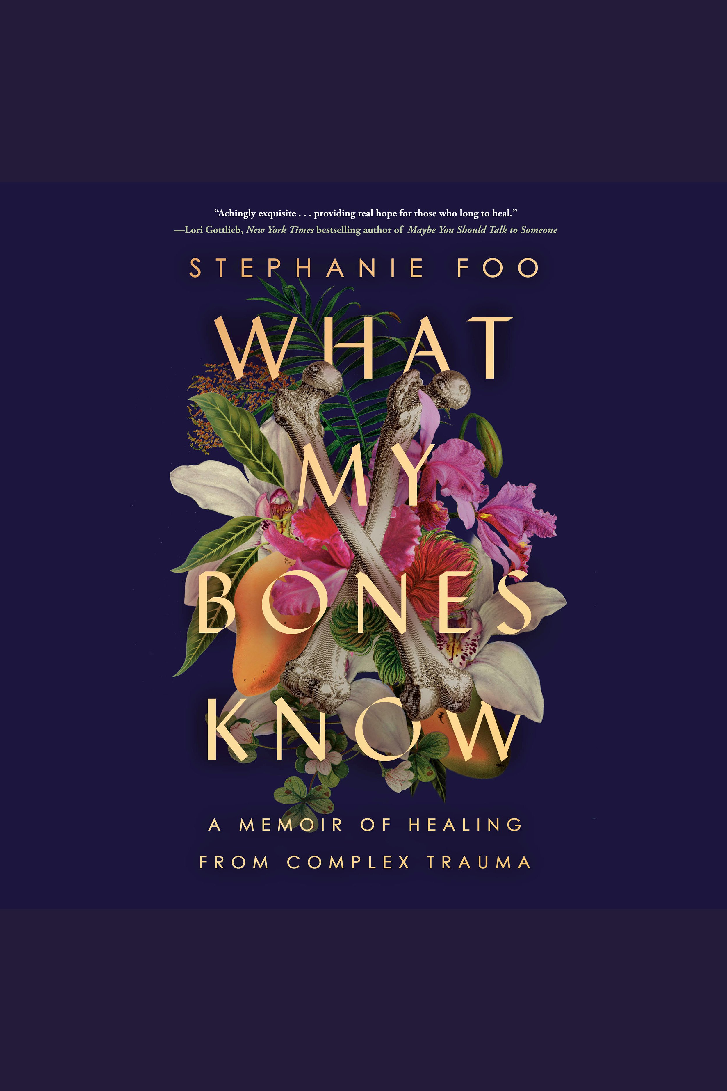 What My Bones Know A Memoir of Healing from Complex Trauma cover image
