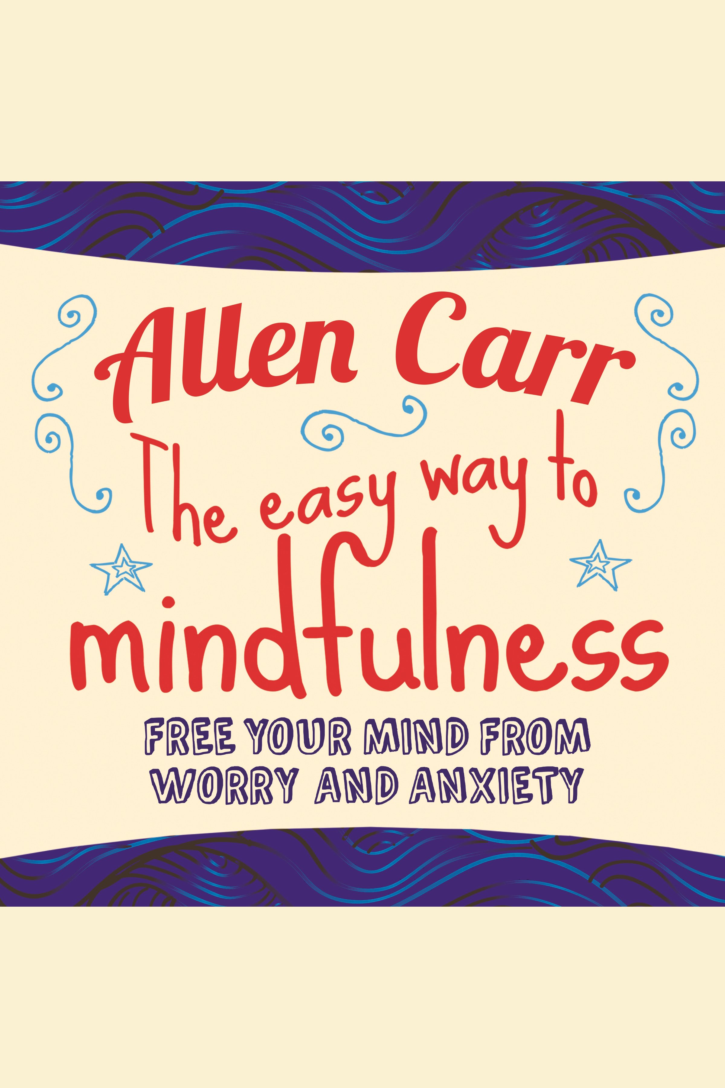 Easy Way to Mindfulness, The Free your mind from worry and anxiety cover image