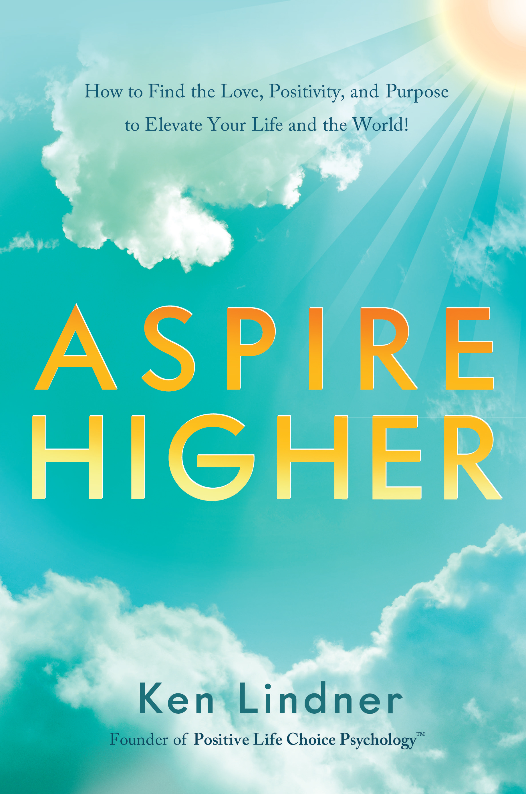 Aspire Higher How to Find the Love, Positivity, and Purpose to Elevate Your Life and the World! cover image