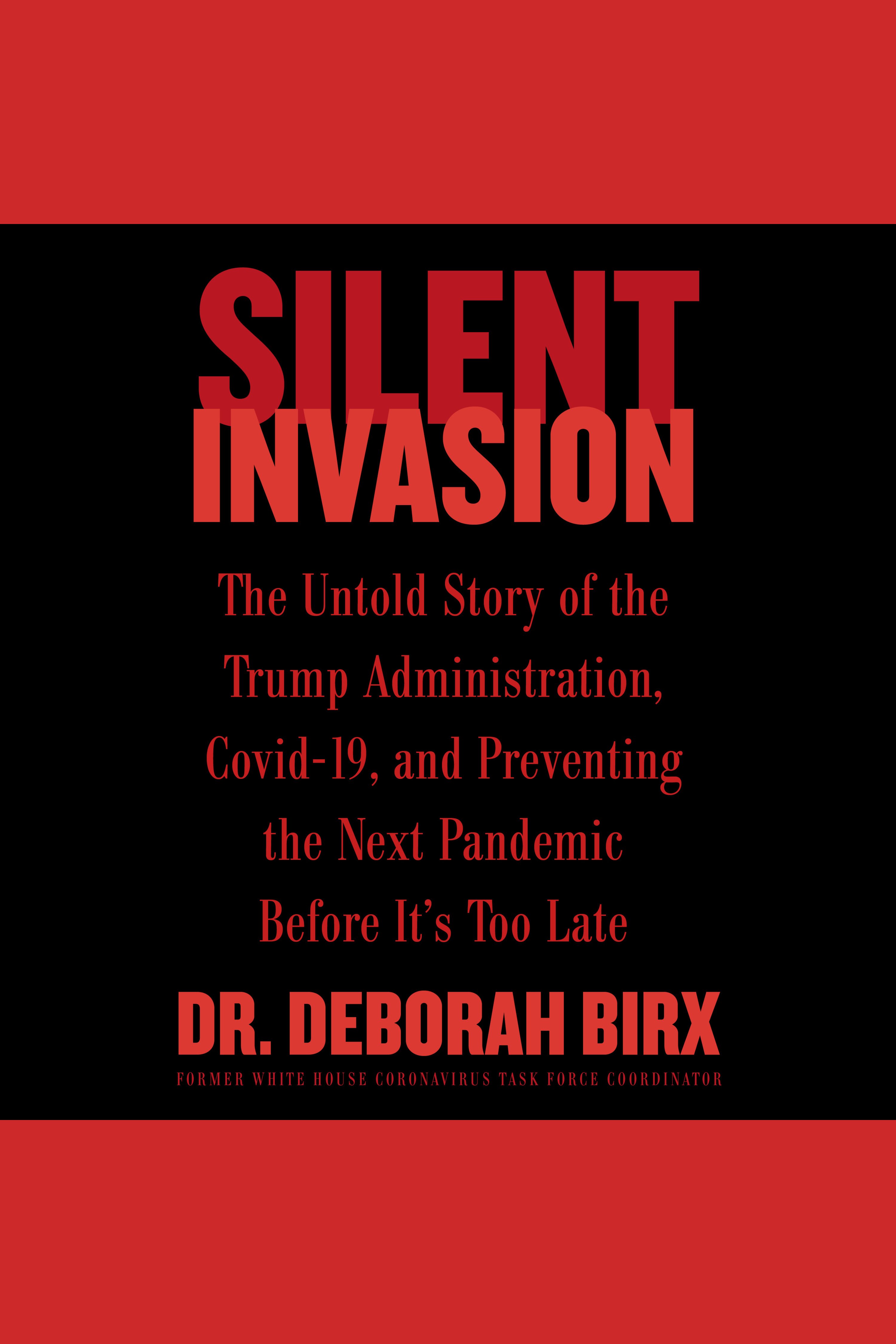 Silent Invasion The Untold Story of the Trump Administration, Covid-19, and Preventing the Next Pandemic Before It's Too Late cover image