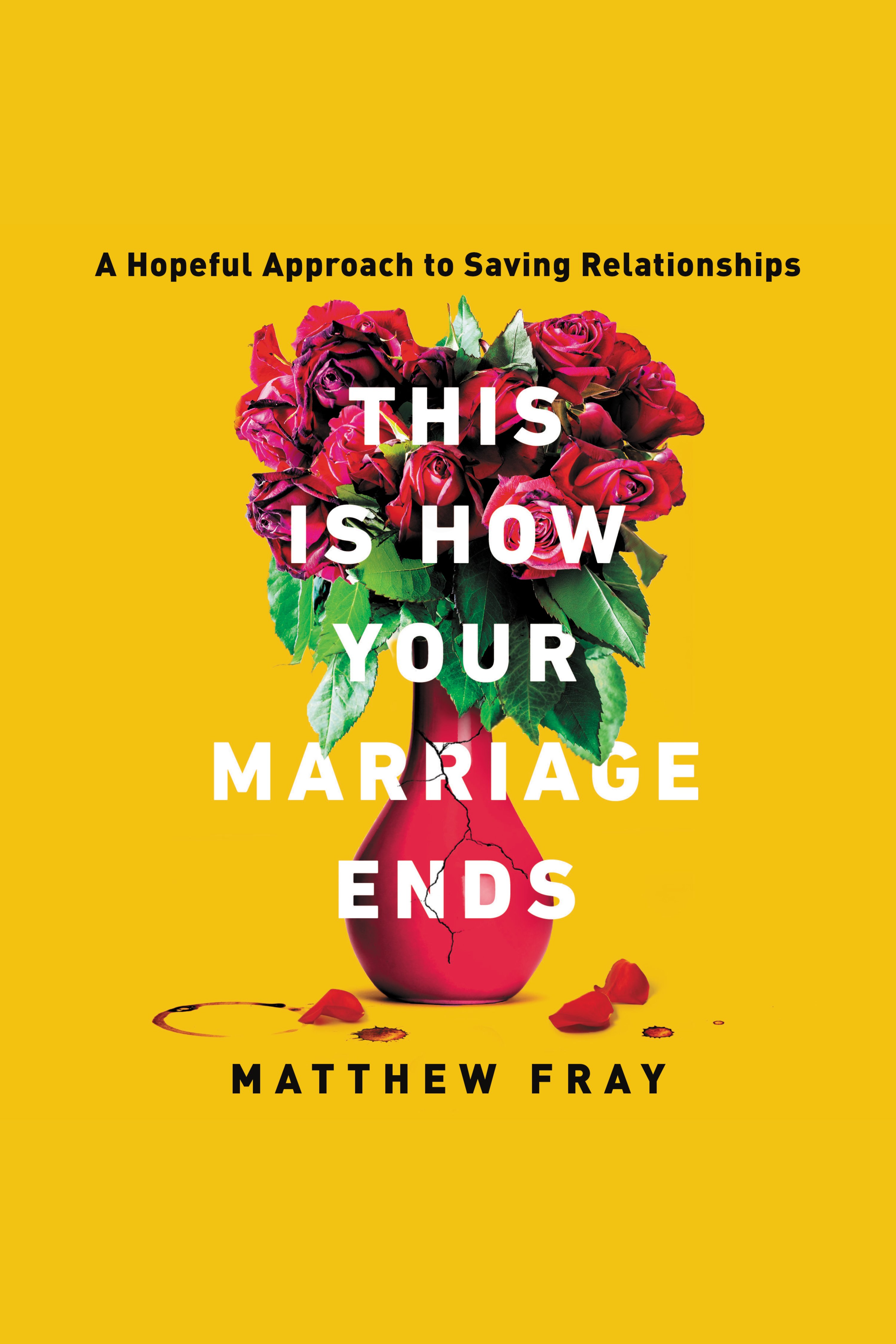 This Is How Your Marriage Ends A Hopeful Approach to Saving Relationships cover image