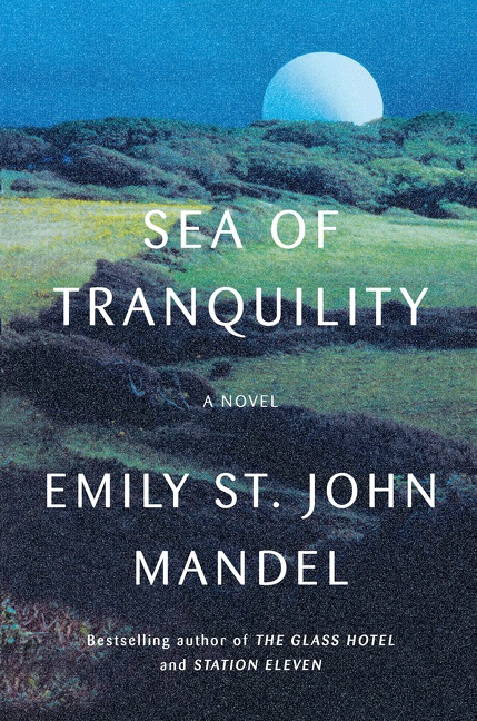 Sea of Tranquility: A Novel by Emily St. John Mandel