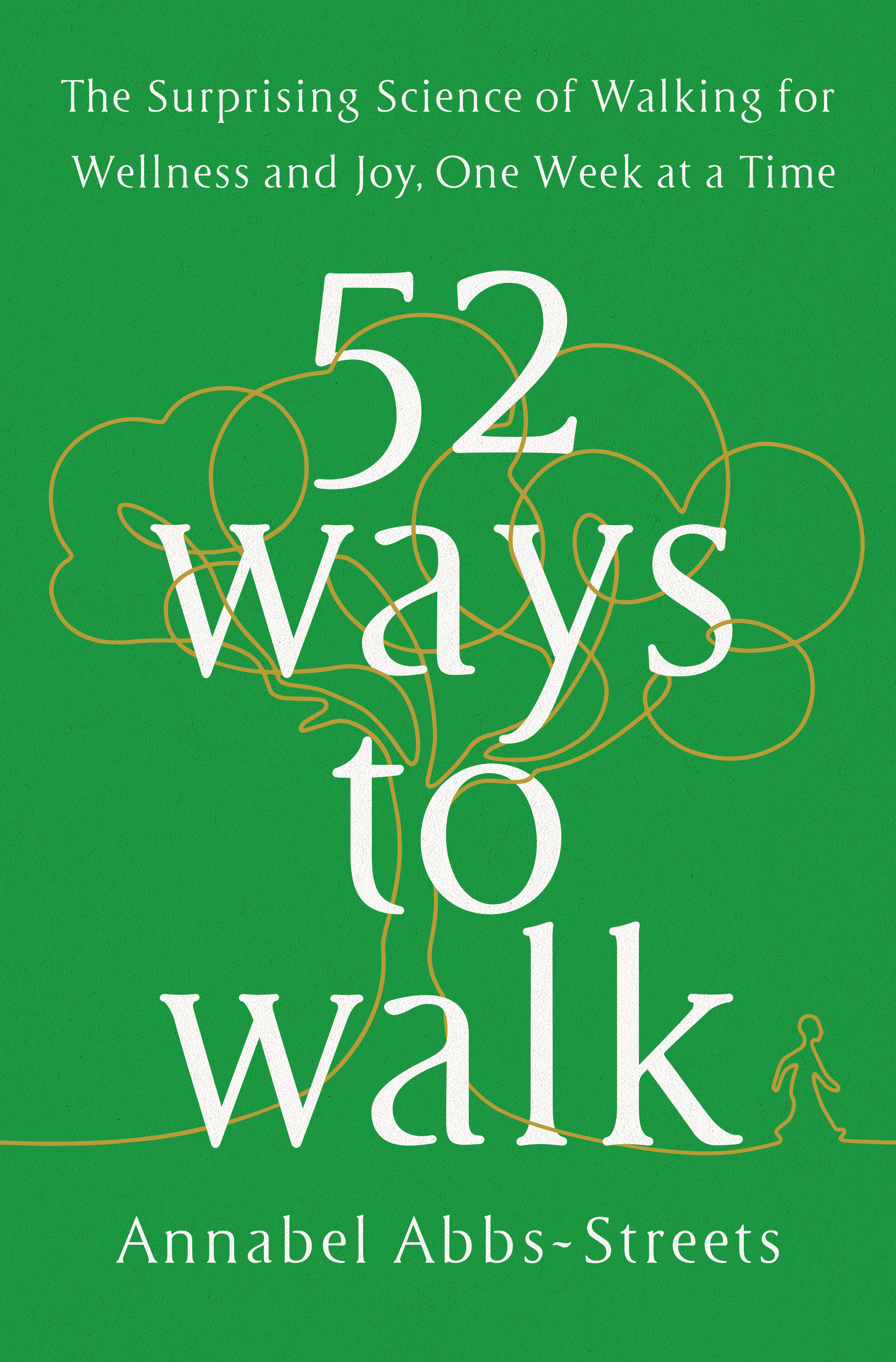 52 Ways to Walk The Surprising Science of Walking for Wellness and Joy, One Week at a Time cover image
