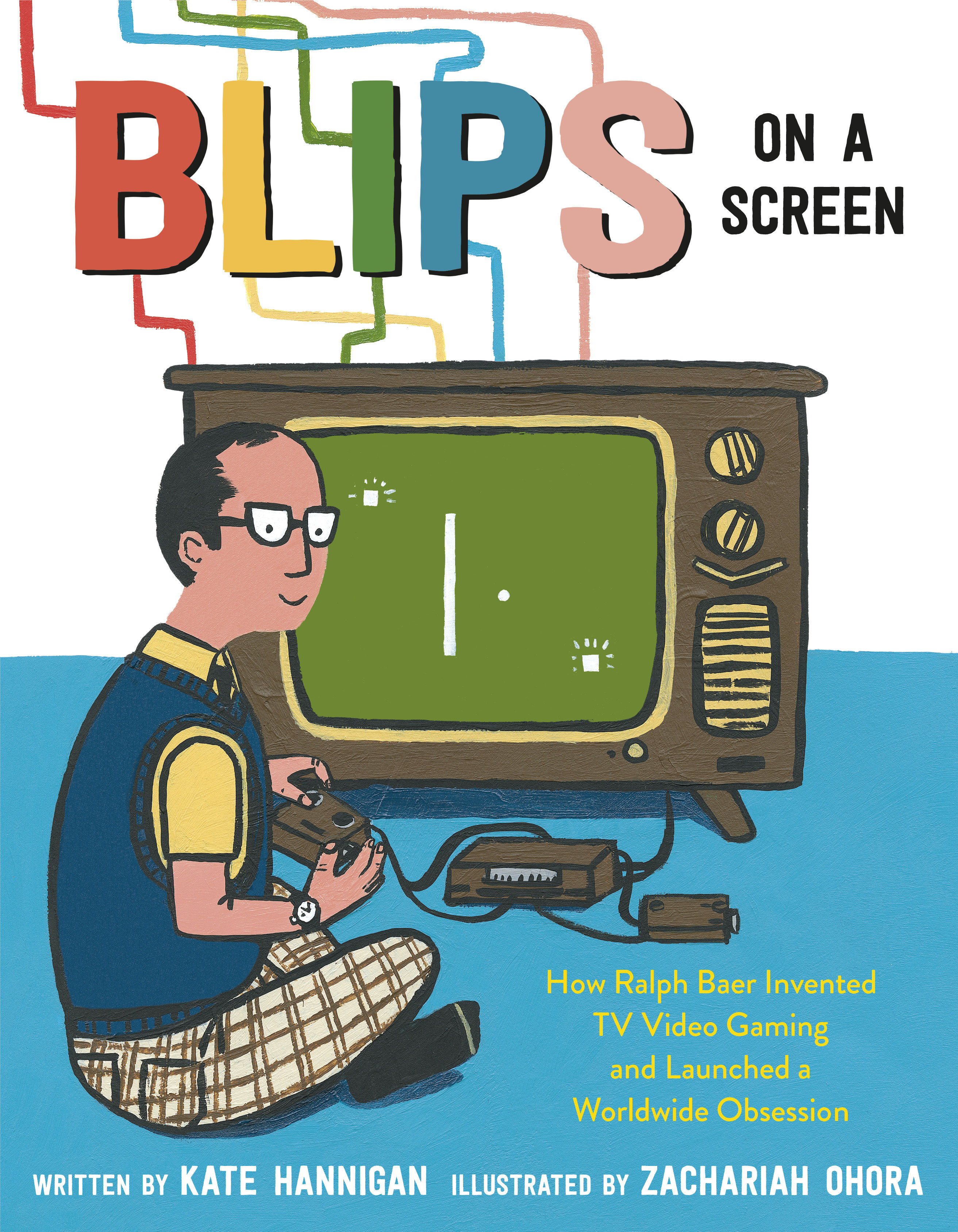 Blips on a Screen How Ralph Baer Invented TV Video Gaming and Launched a Worldwide Obsession cover image