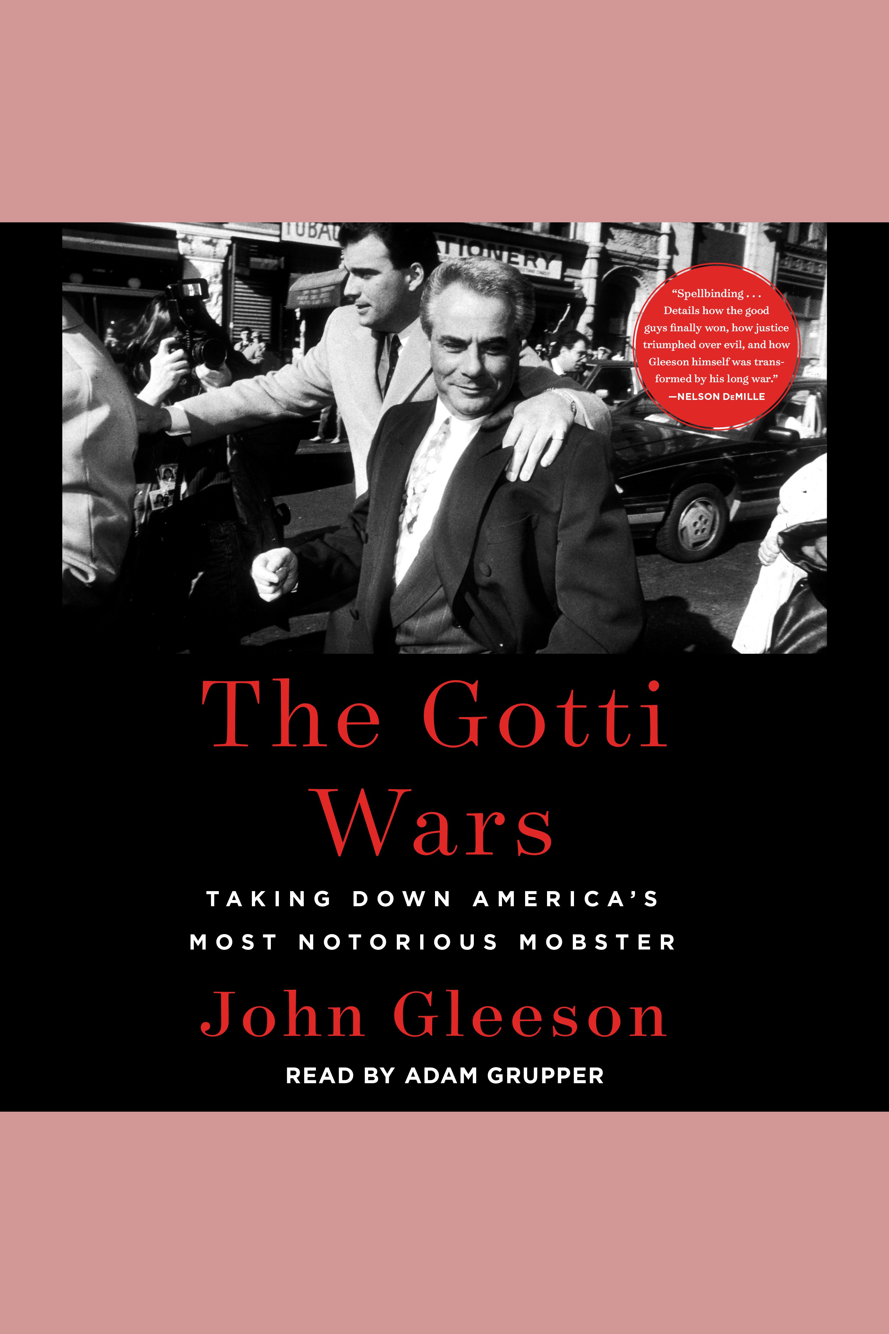 The Gotti Wars Taking Down America's Most Notorious Mobster cover image