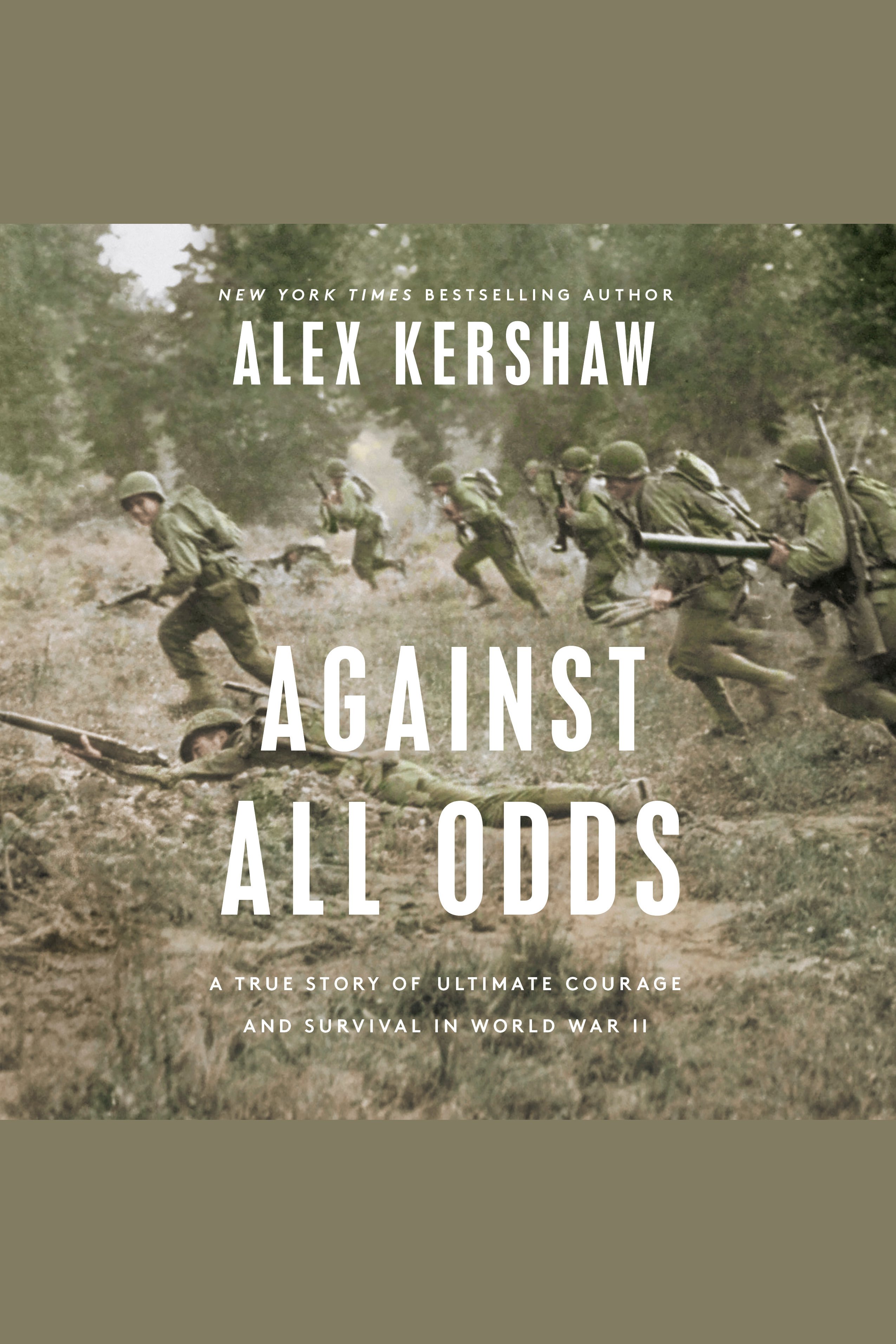 Against all odds : a true story of ultimate courage and survival in World War II