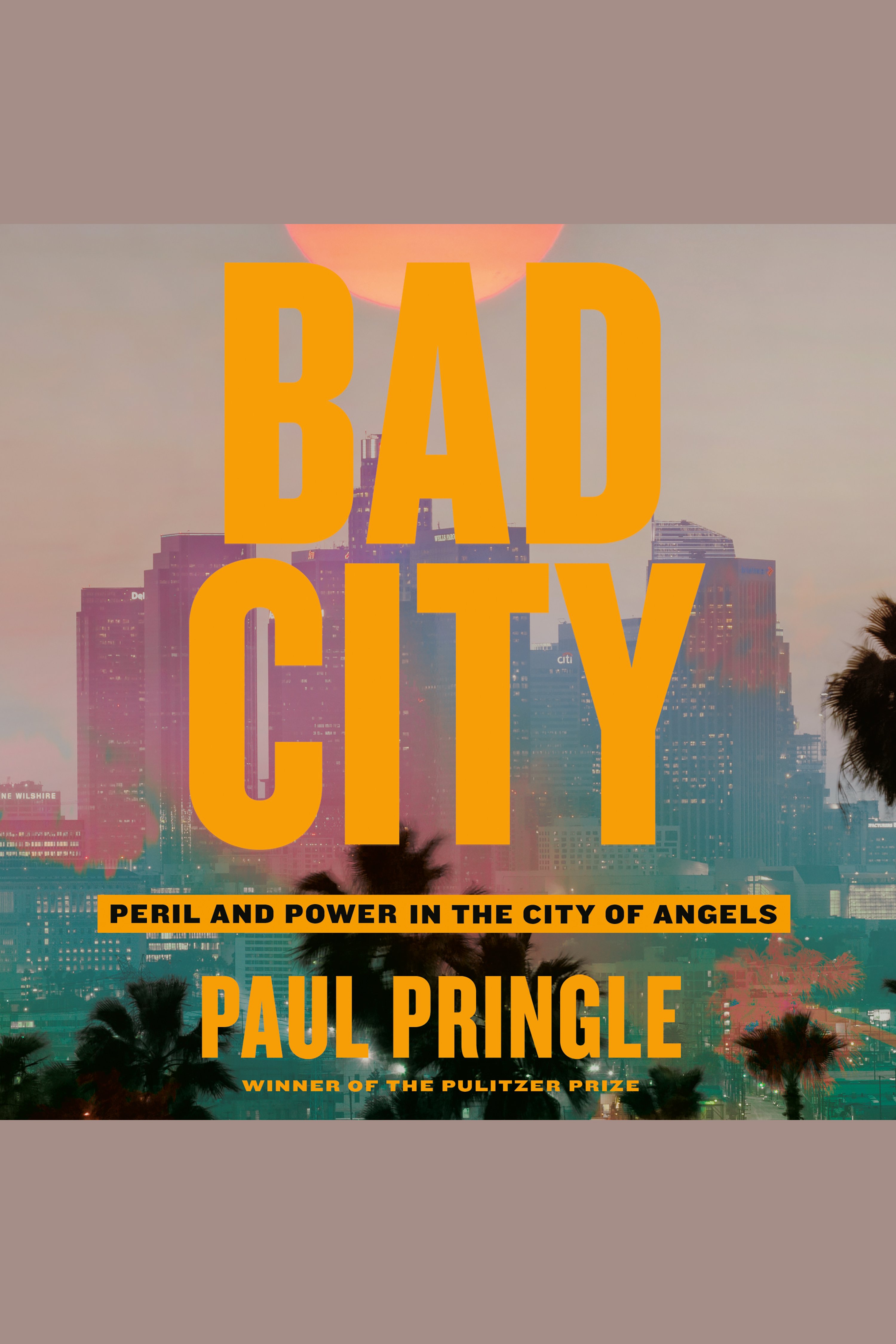 Bad City Peril and Power in the City of Angels cover image