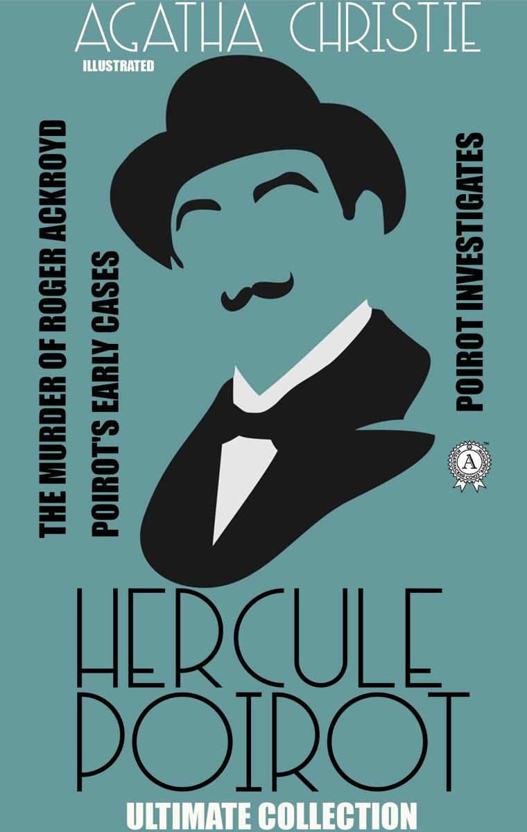Agatha Christie. Hercule Poirot Ultimate Collection The Murder of Roger Ackroyd, Poirot Investigates, Poirot's Early Cases cover image