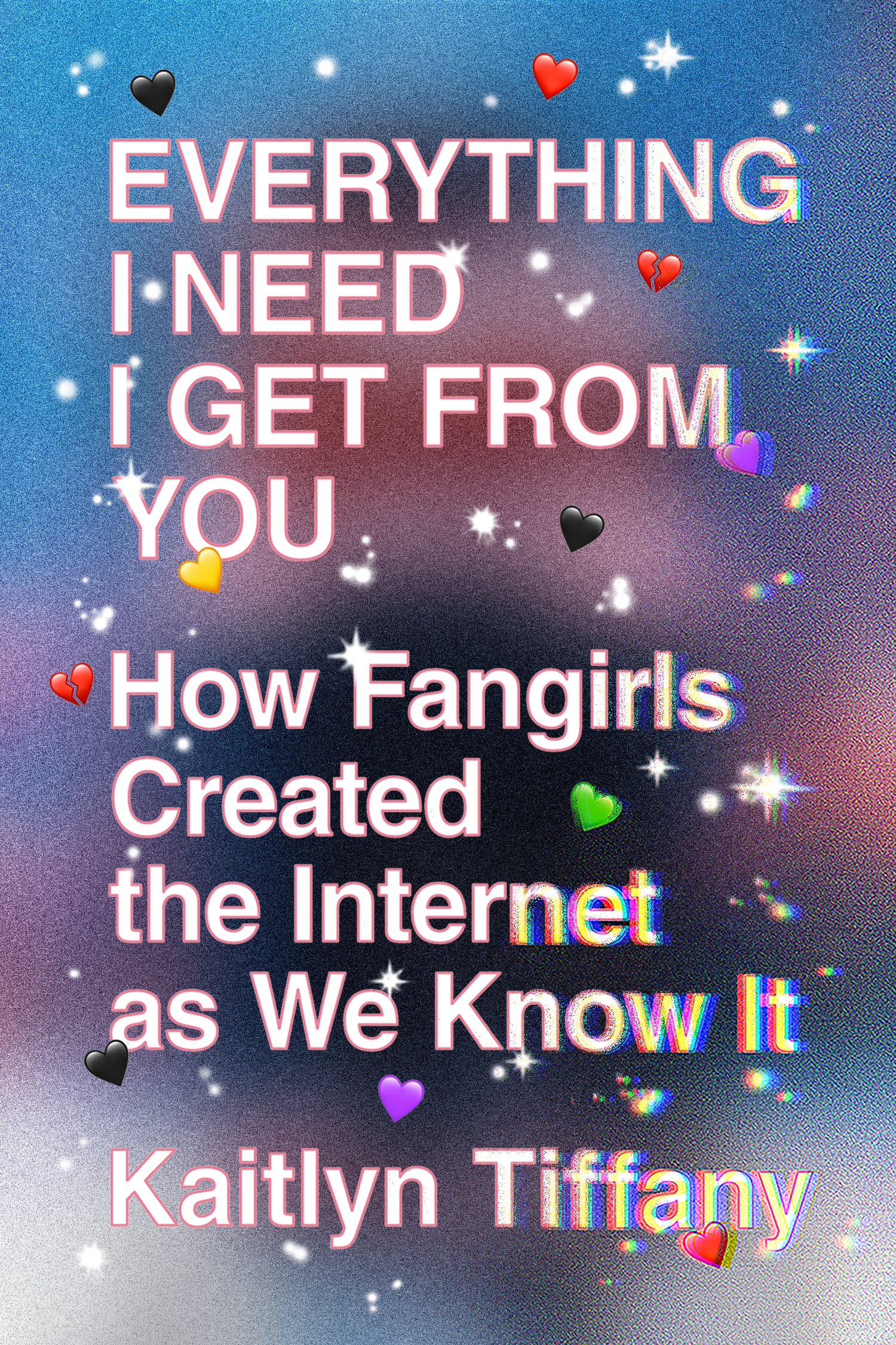 Everything I Need I Get from You How Fangirls Created the Internet as We Know It cover image