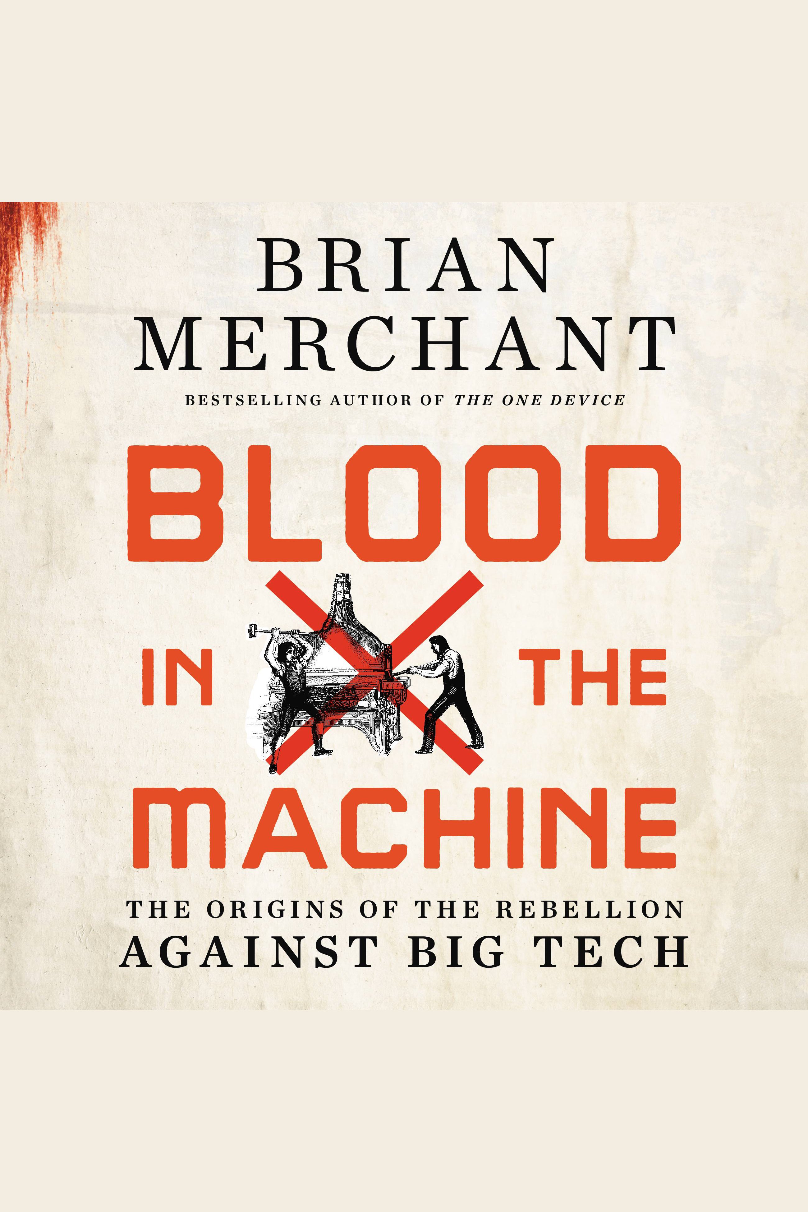 Blood in the Machine The Origins of the Rebellion Against Big Tech cover image
