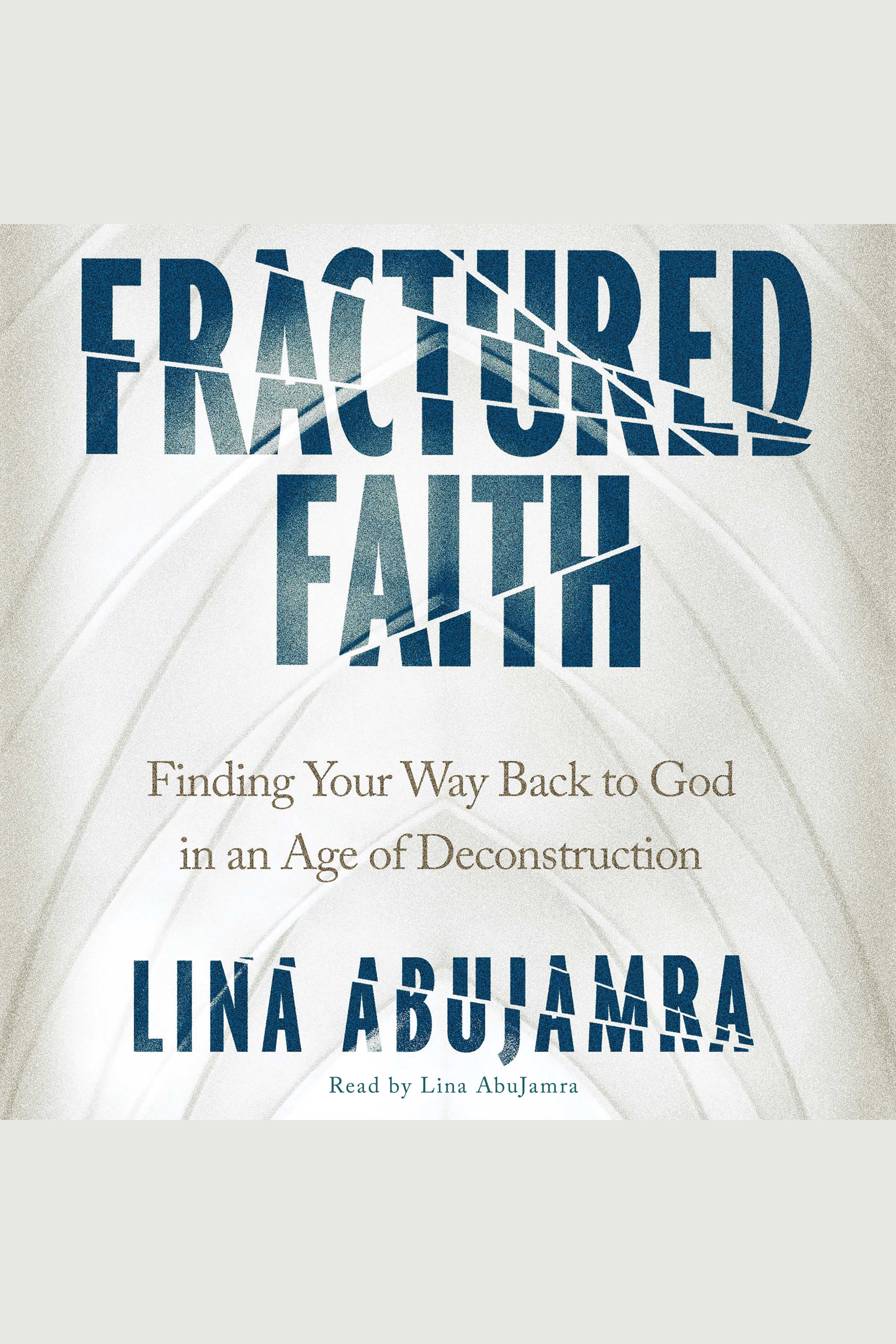 Fractured Faith Finding Your Way Back to God in an Age of Deconstruction cover image