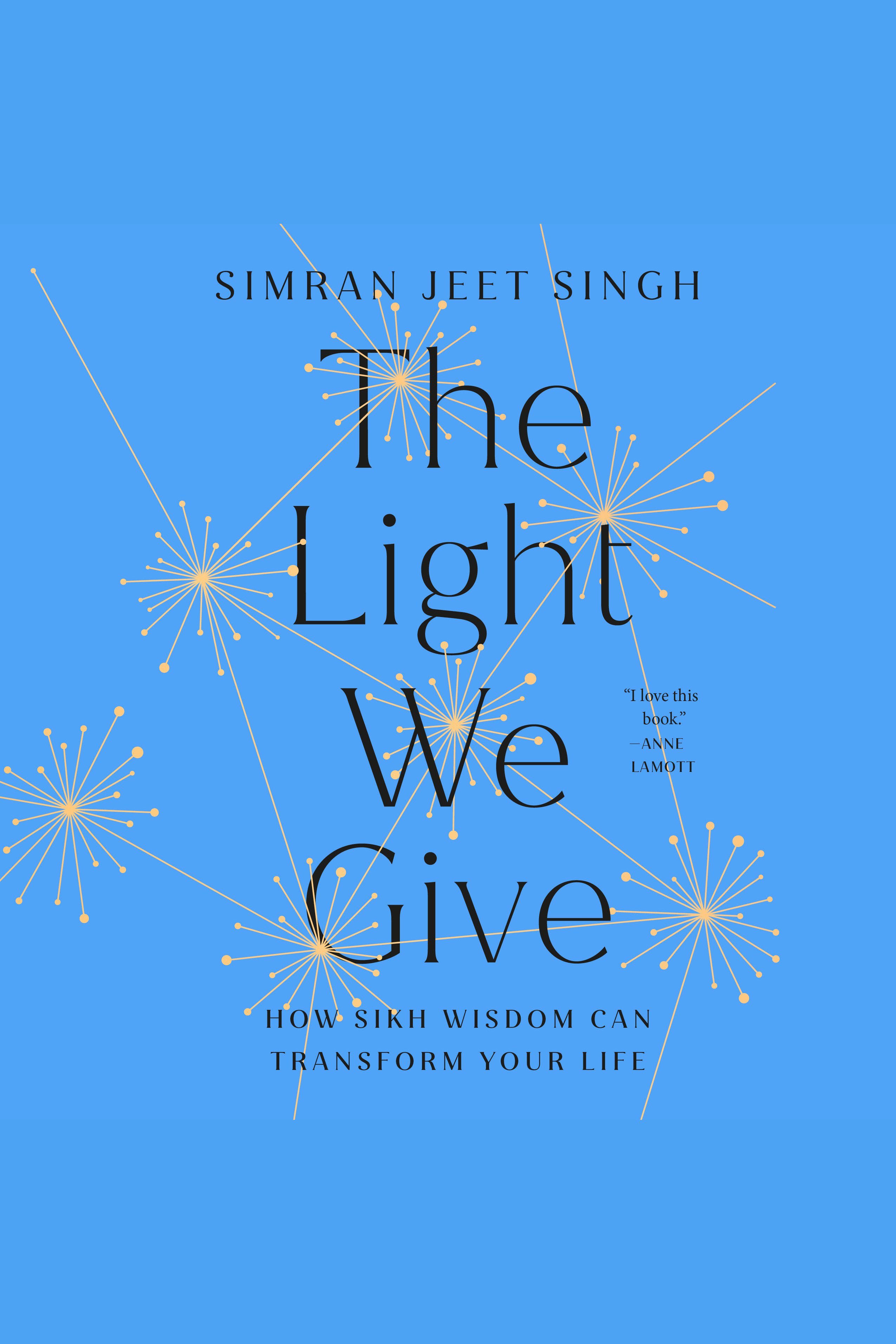 Light We Give, The How Sikh Wisdom Can Transform Your Life