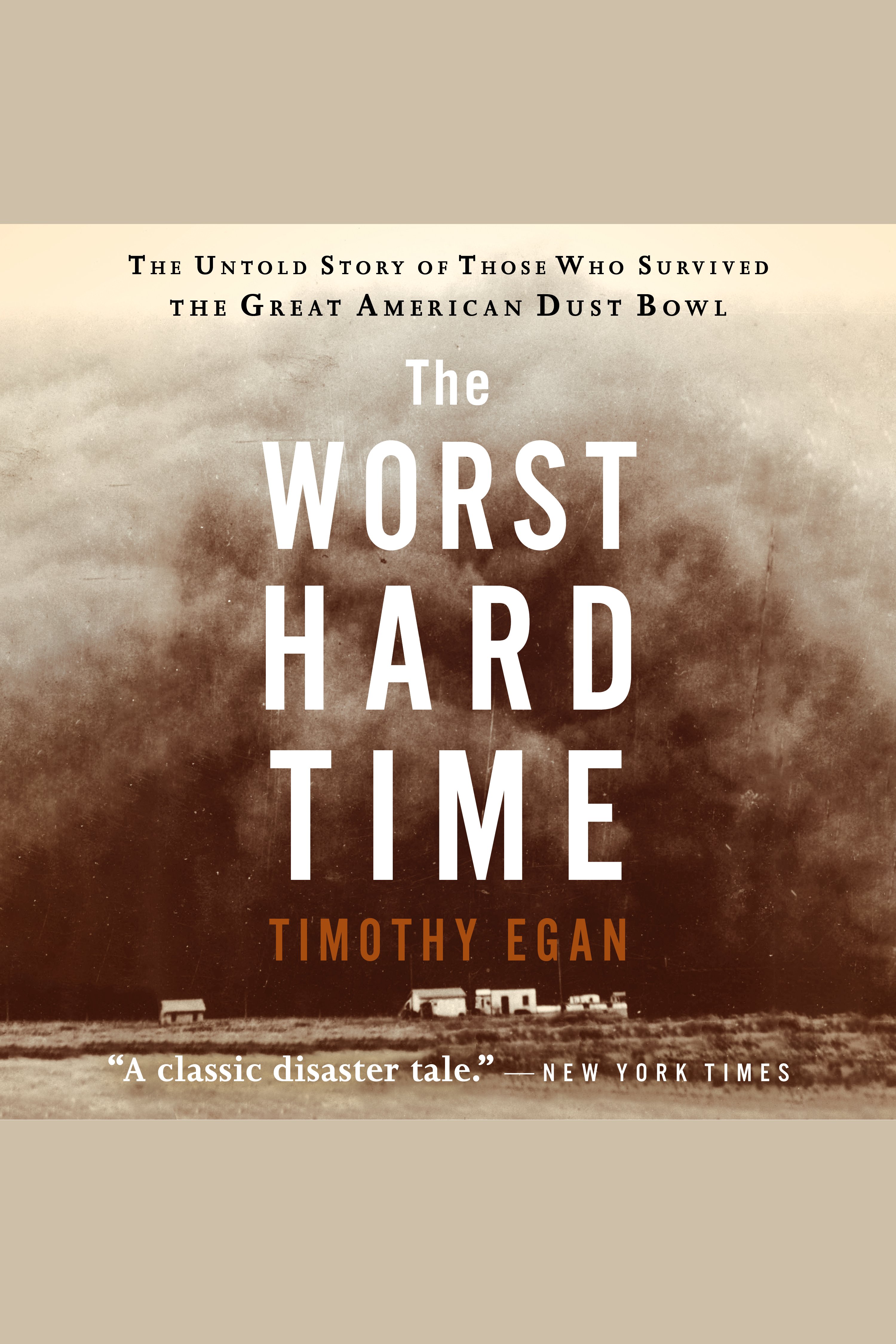 The Worst Hard Time The Untold Story of Those Who Survived the Great American Dust Bowl cover image