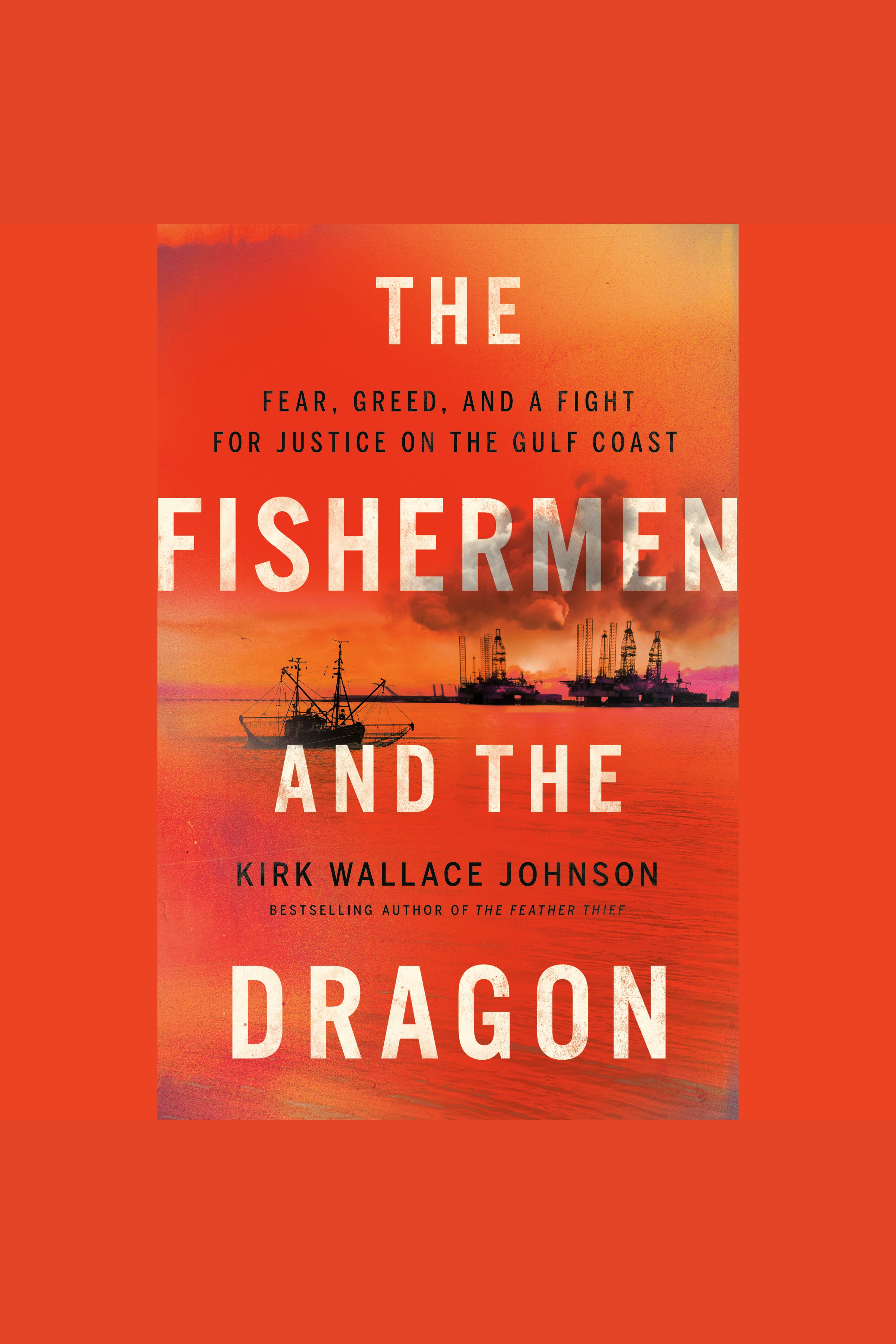 The Fishermen and the Dragon Fear, Greed, and a Fight for Justice on the Gulf Coast cover image