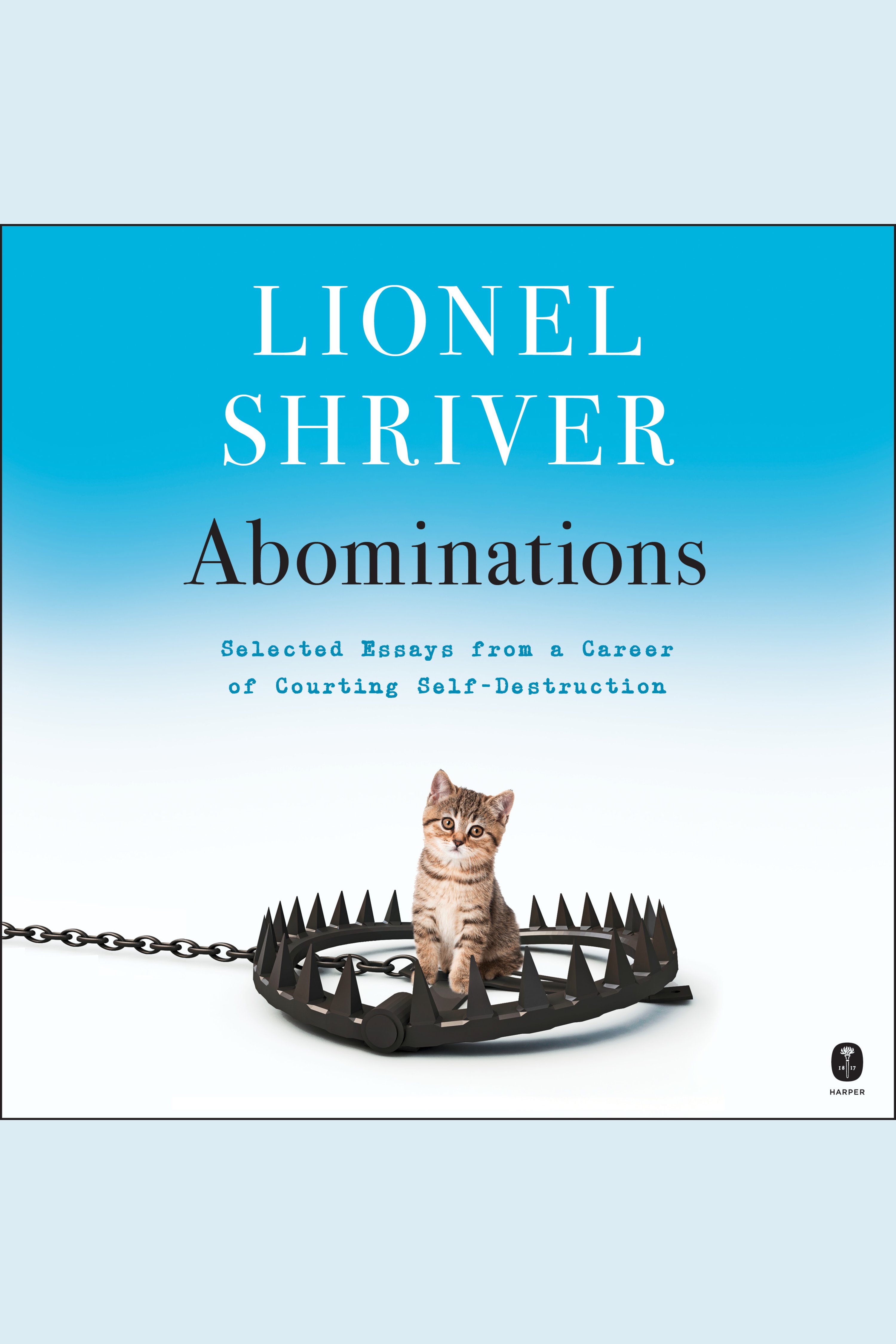 Abominations Selected Essays from a Career of Courting Self-Destruction