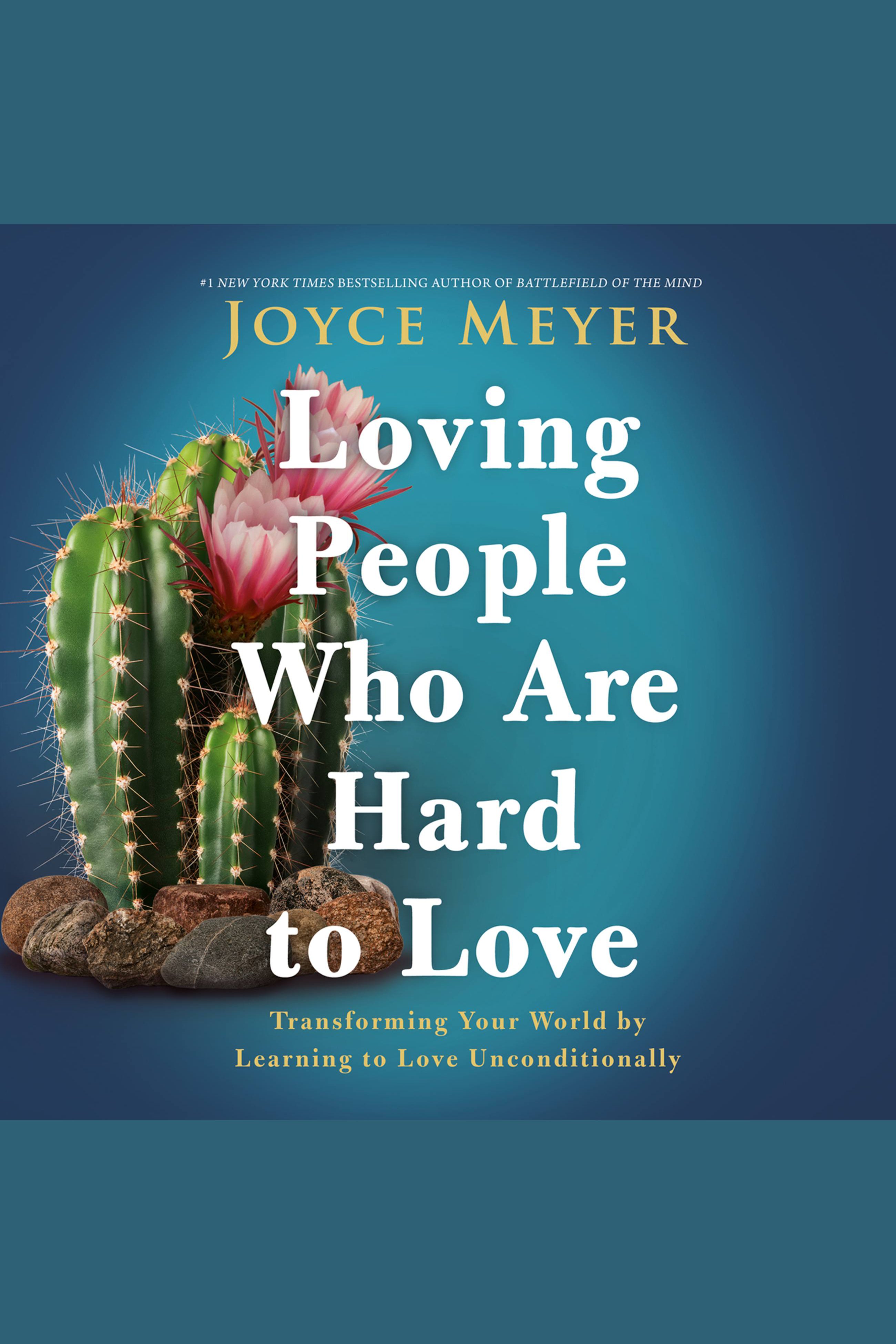 Cover image for Loving People Who Are Hard to Love [electronic resource] : Transforming Your World by Learning to Love Unconditionally