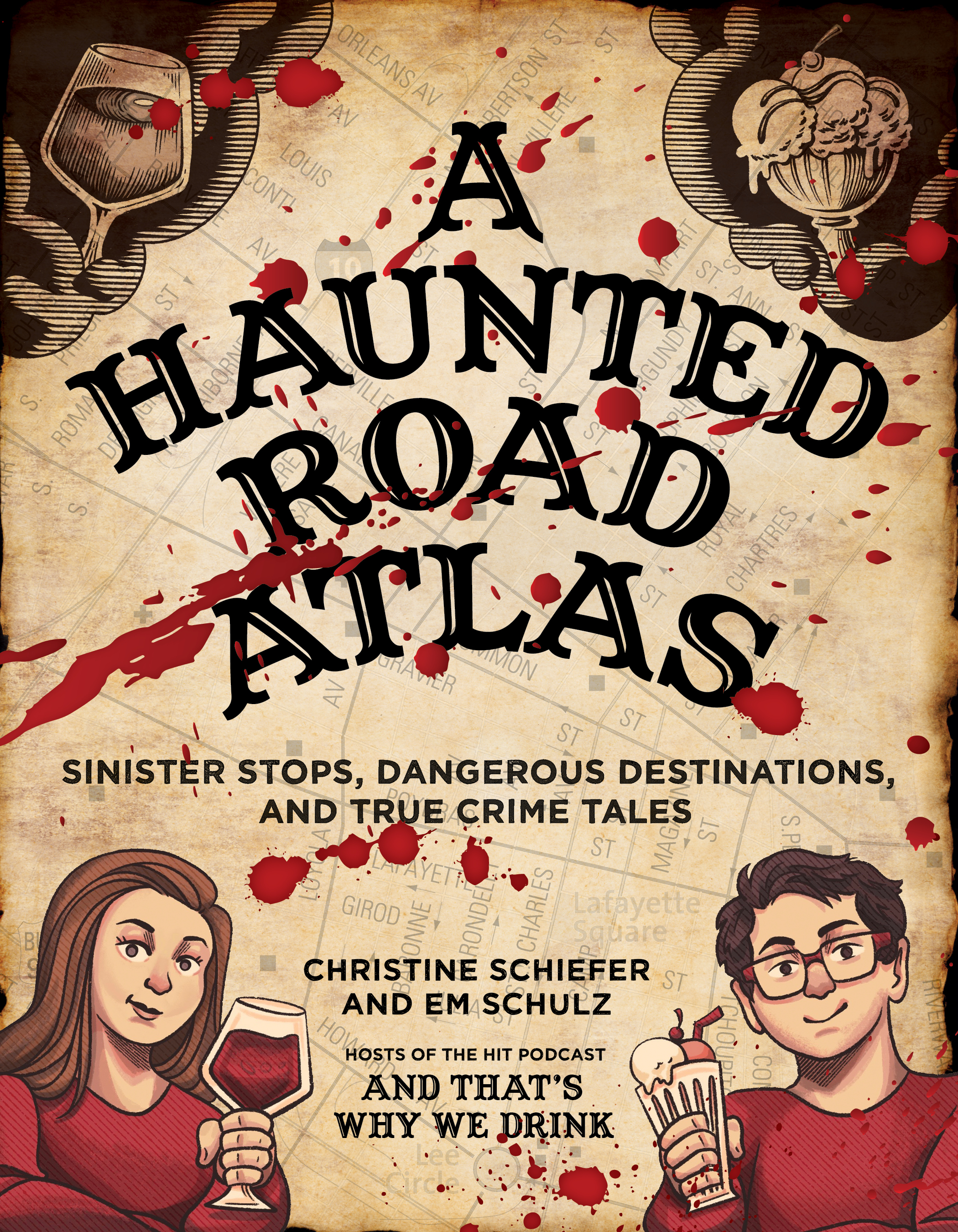 A Haunted Road Atlas Sinister Stops, Dangerous Destinations, and True Crime Tales
