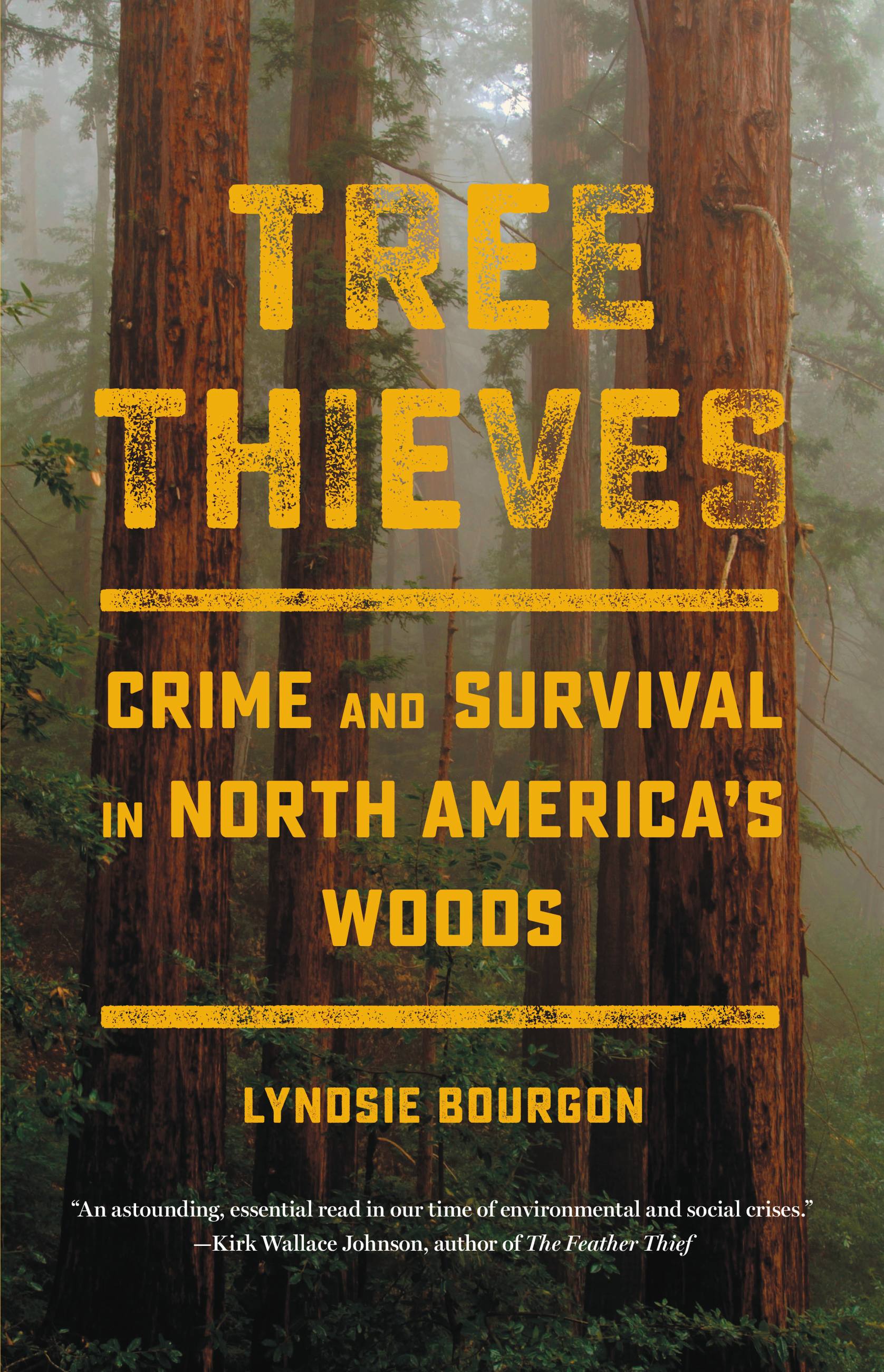 Tree Thieves Crime and Survival in North America's Woods
