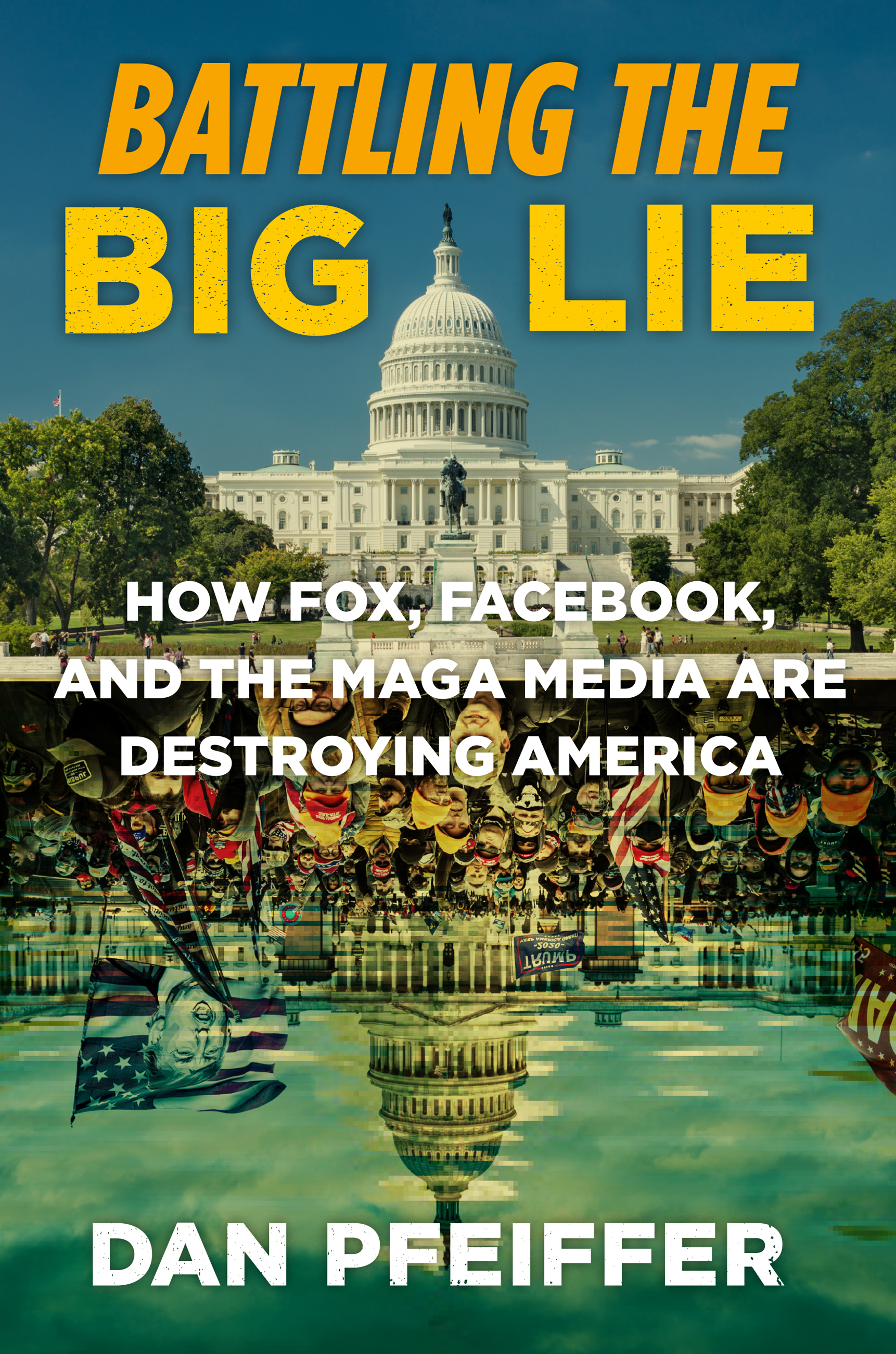 Battling the Big Lie How Fox, Facebook, and the MAGA Media Are Destroying America