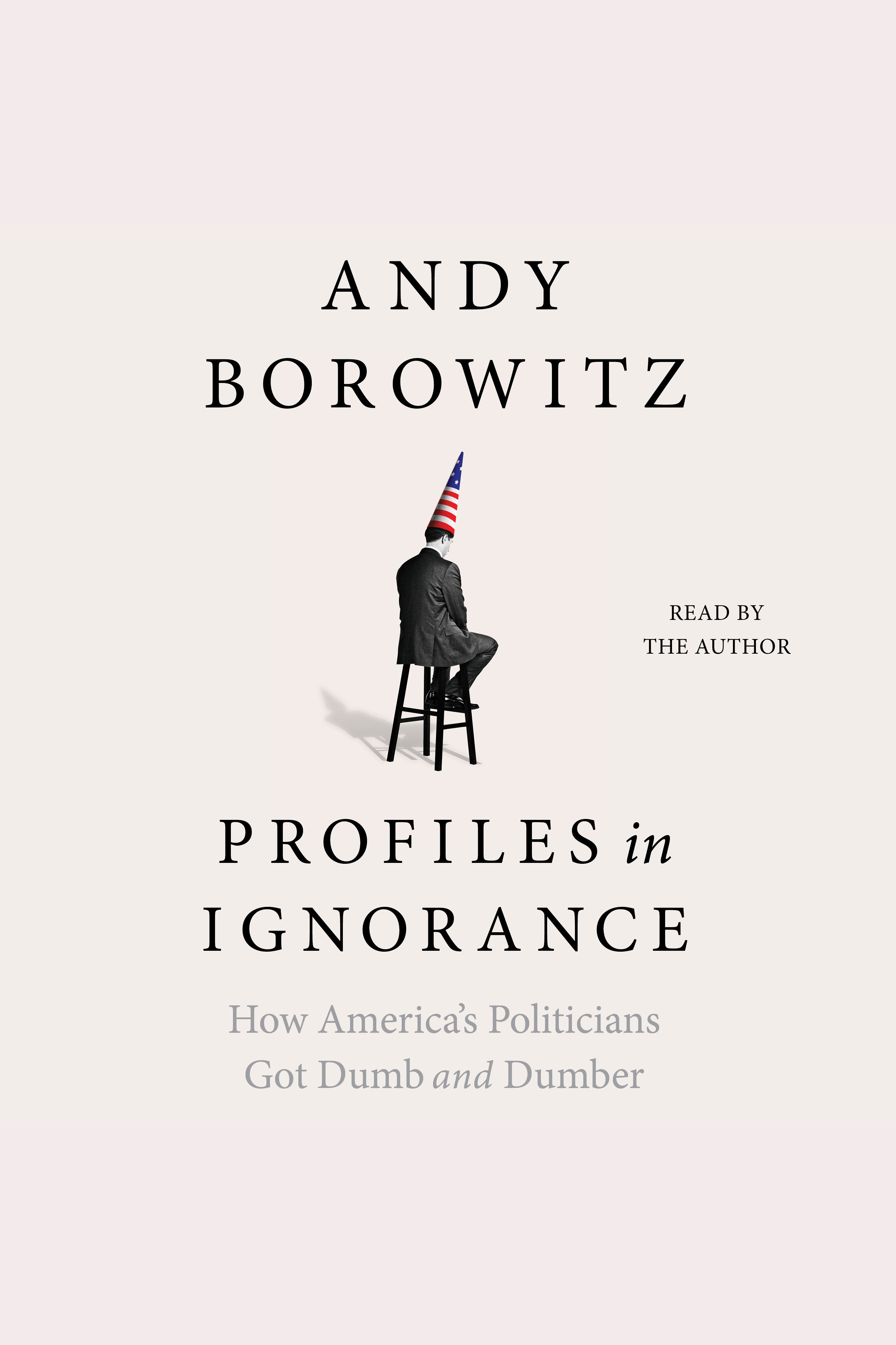 Profiles in Ignorance How America's Politicians Got Dumb and Dumber cover image