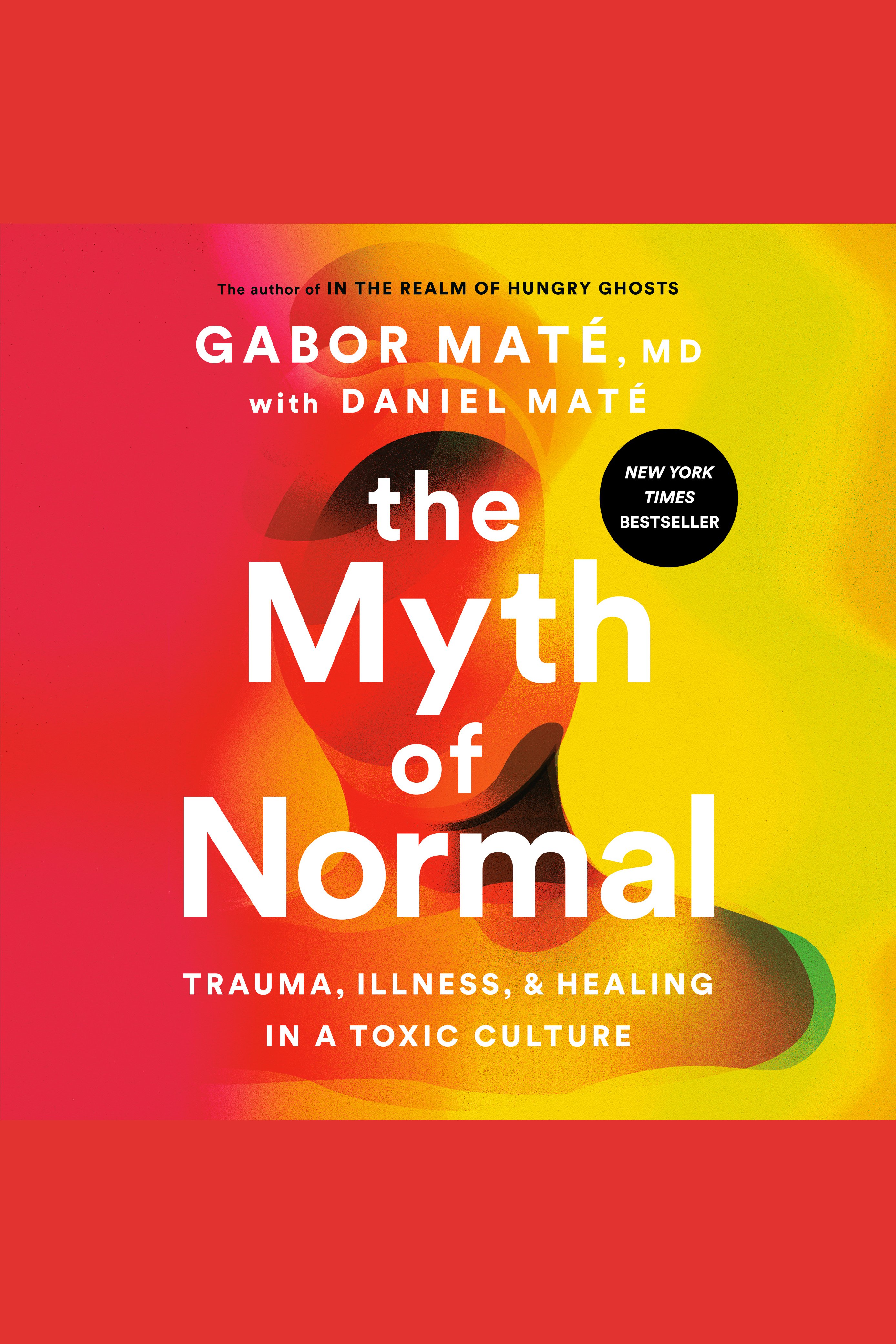 The Myth of Normal Trauma, Illness, and Healing in a Toxic Culture