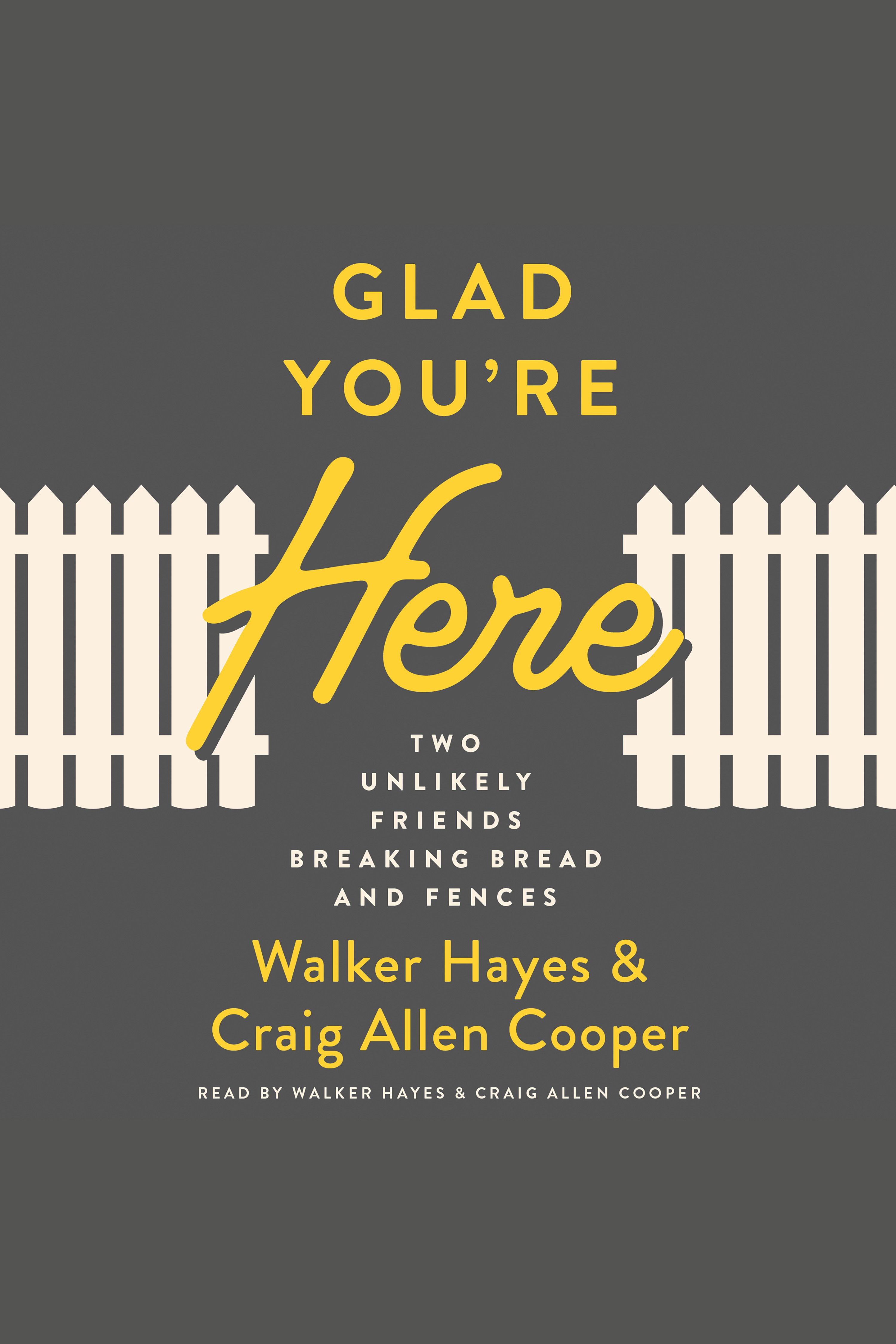 Glad You're Here Two Unlikely Friends Breaking Bread and Fences cover image