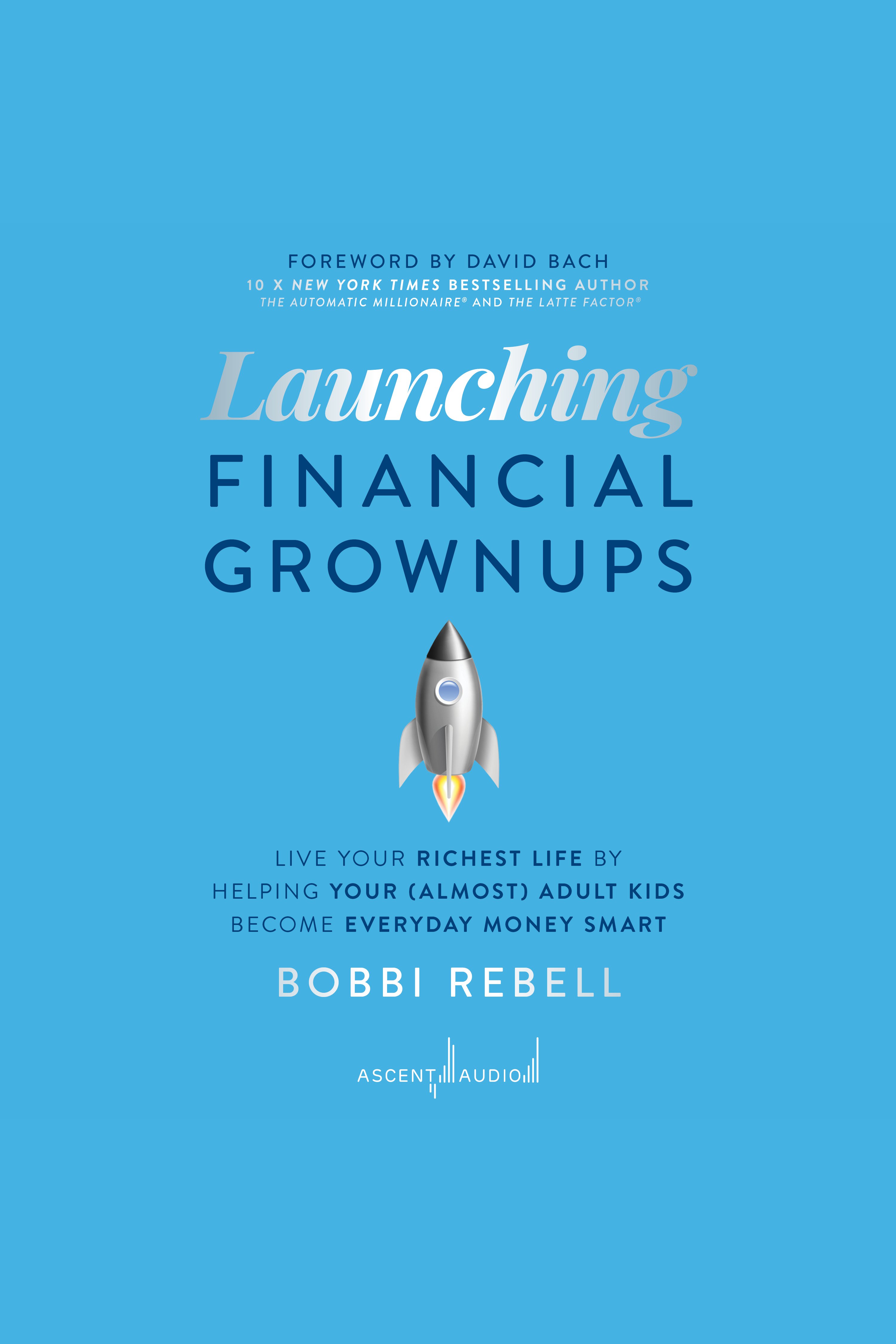 Launching Financial Grownups Live Your Richest Life by Helping Your (Almost) Adult Kids Become Everyday Money Smart cover image