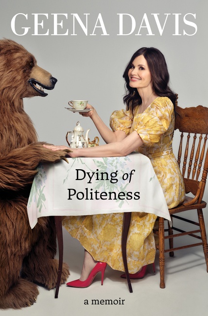 Link to Dying of Politeness: A Memoir by Geena Davis in the Catalog