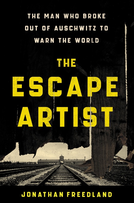 The Escape Artist The Man Who Broke Out of Auschwitz to Warn the World cover image