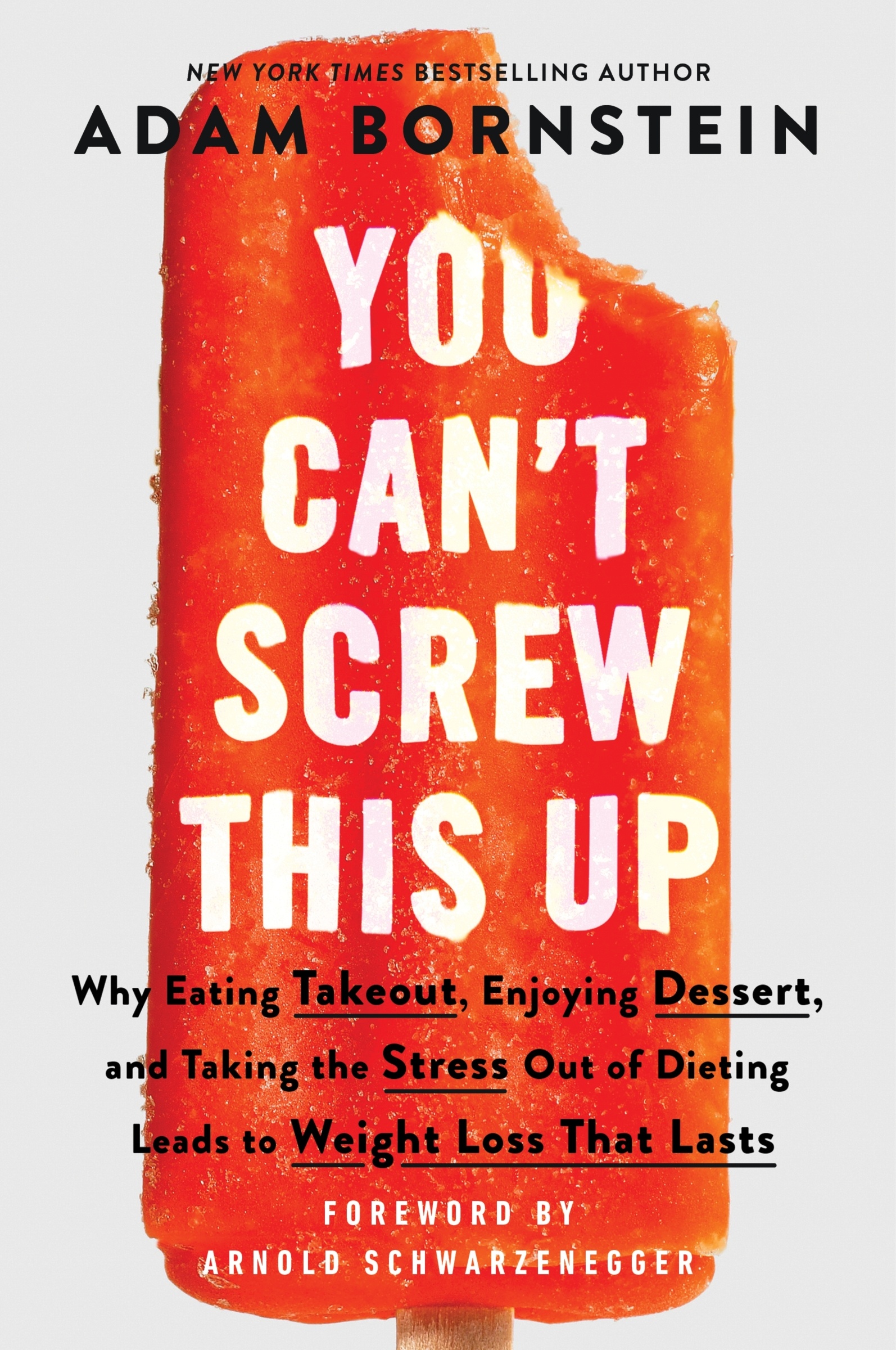 You Can't Screw This Up Why Eating Takeout, Enjoying Dessert, and Taking the Stress out of Dieting Leads to Weight Loss That Lasts cover image