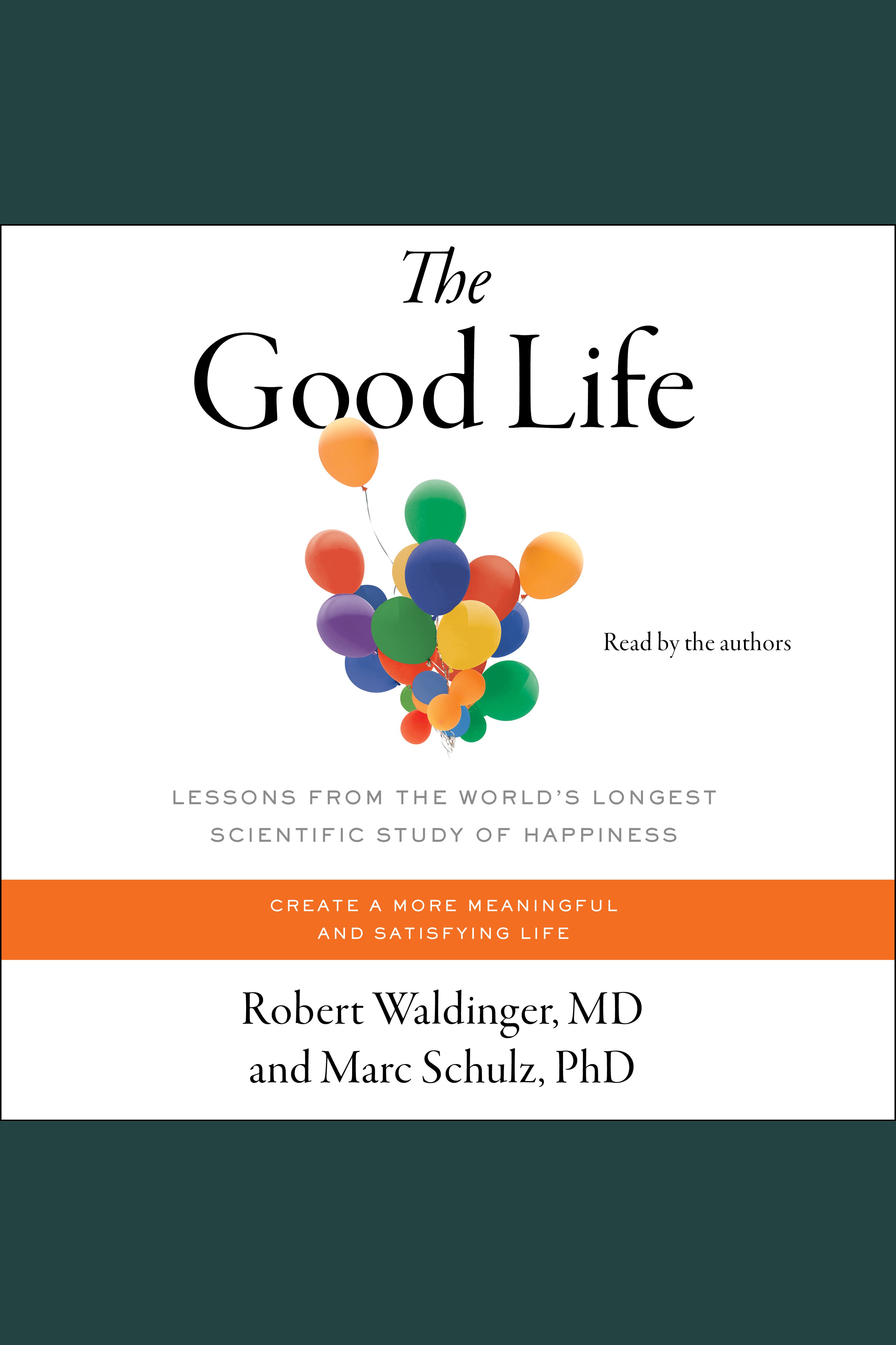 The Good Life Lessons from the World's Longest Scientific Study of Happiness cover image
