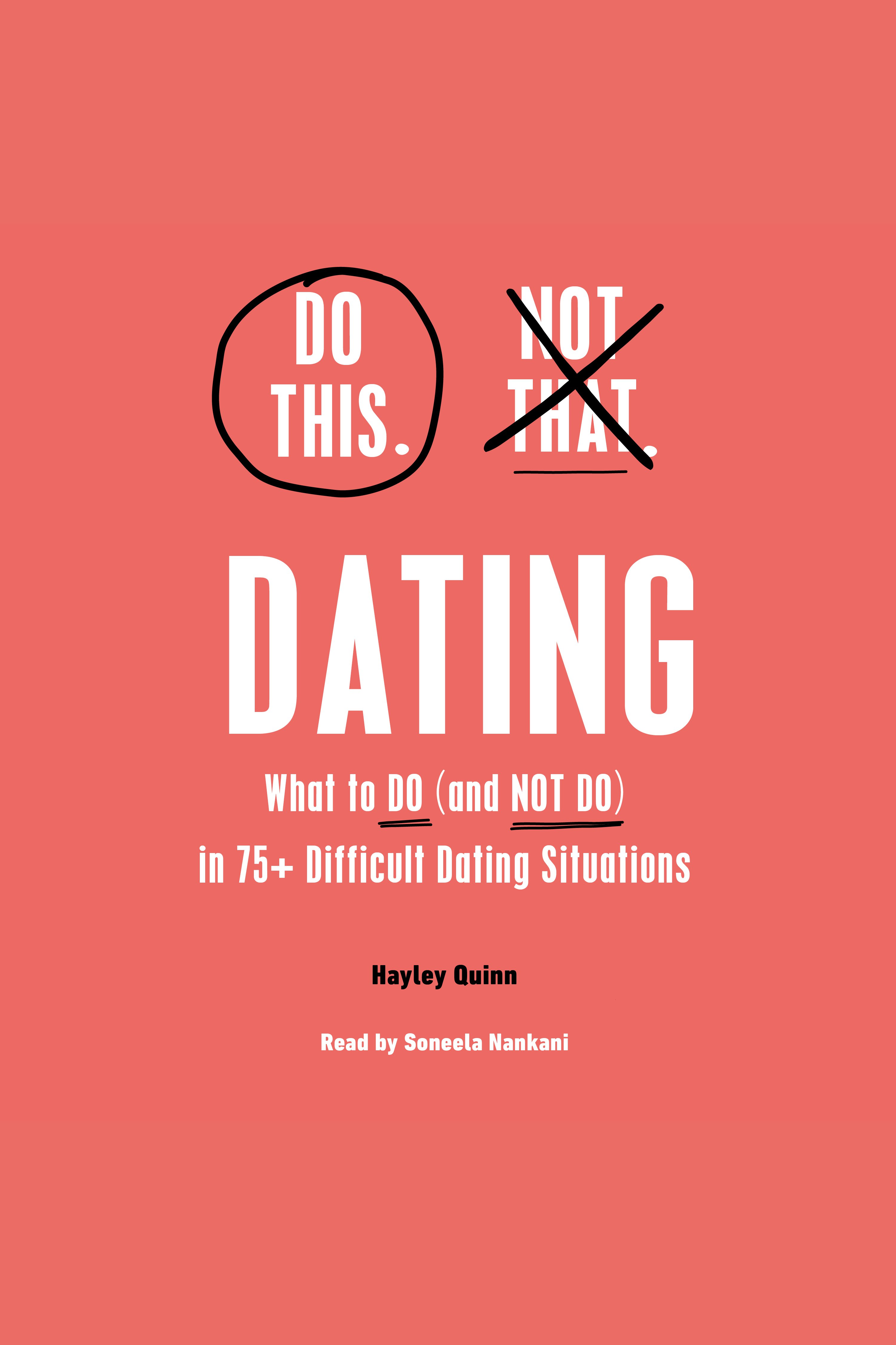 Do This, Not That: Dating Learn the Dos and Don'ts of: Where (and How) to Meet People, Building Honest Communication, Having Better Sex, And More Must-Haves for Happy, Lasting Relationships