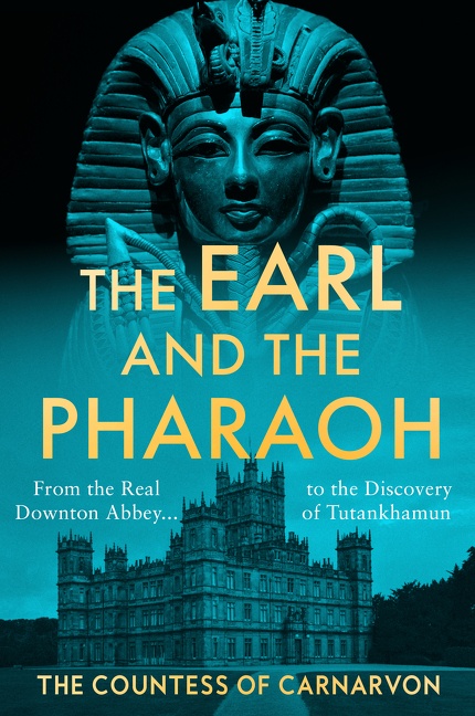The Earl and the Pharaoh From the Real Downton Abbey to the Discovery of Tutankhamun cover image