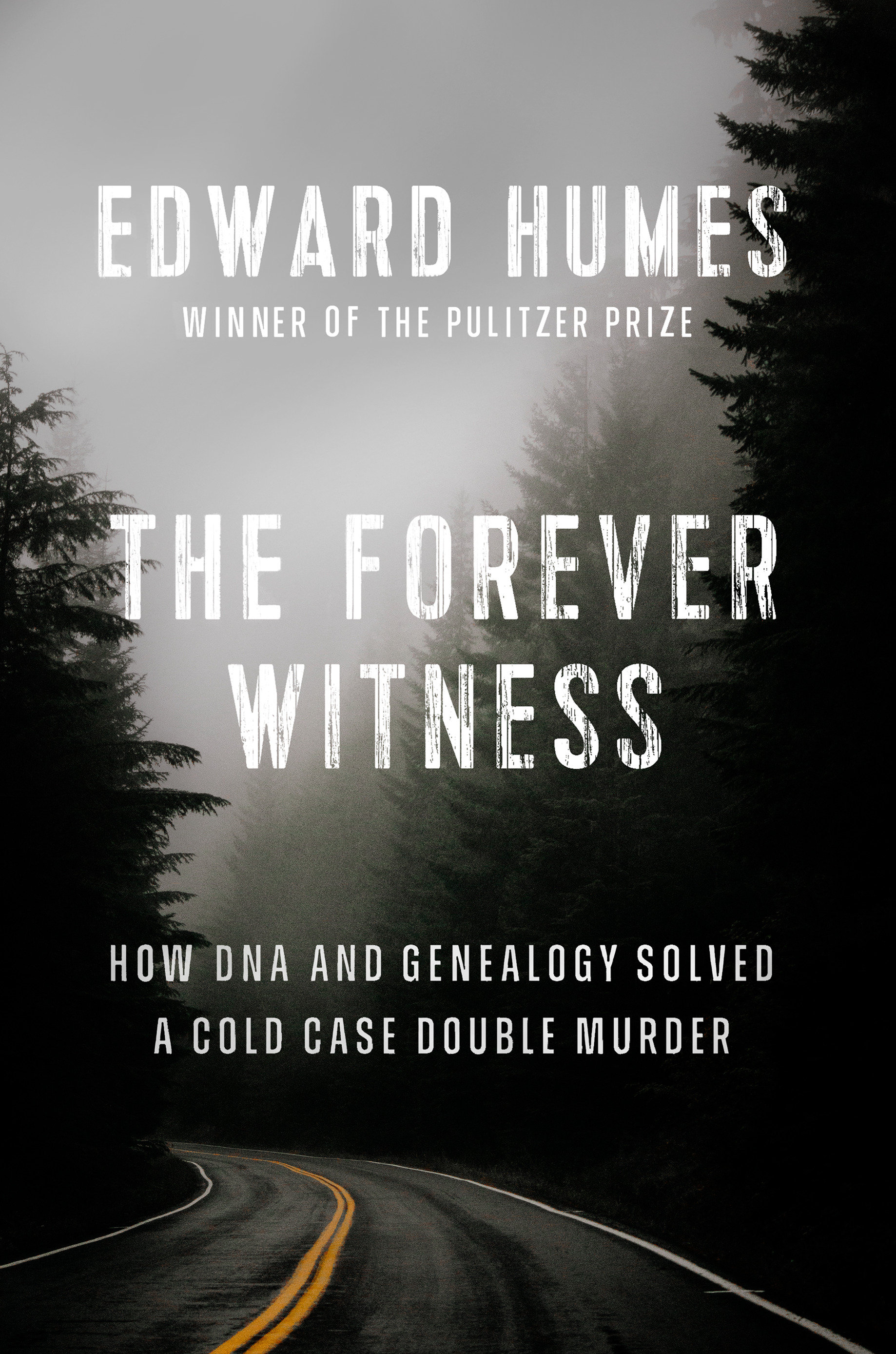 The Forever Witness How DNA and Genealogy Solved a Cold Case Double Murder